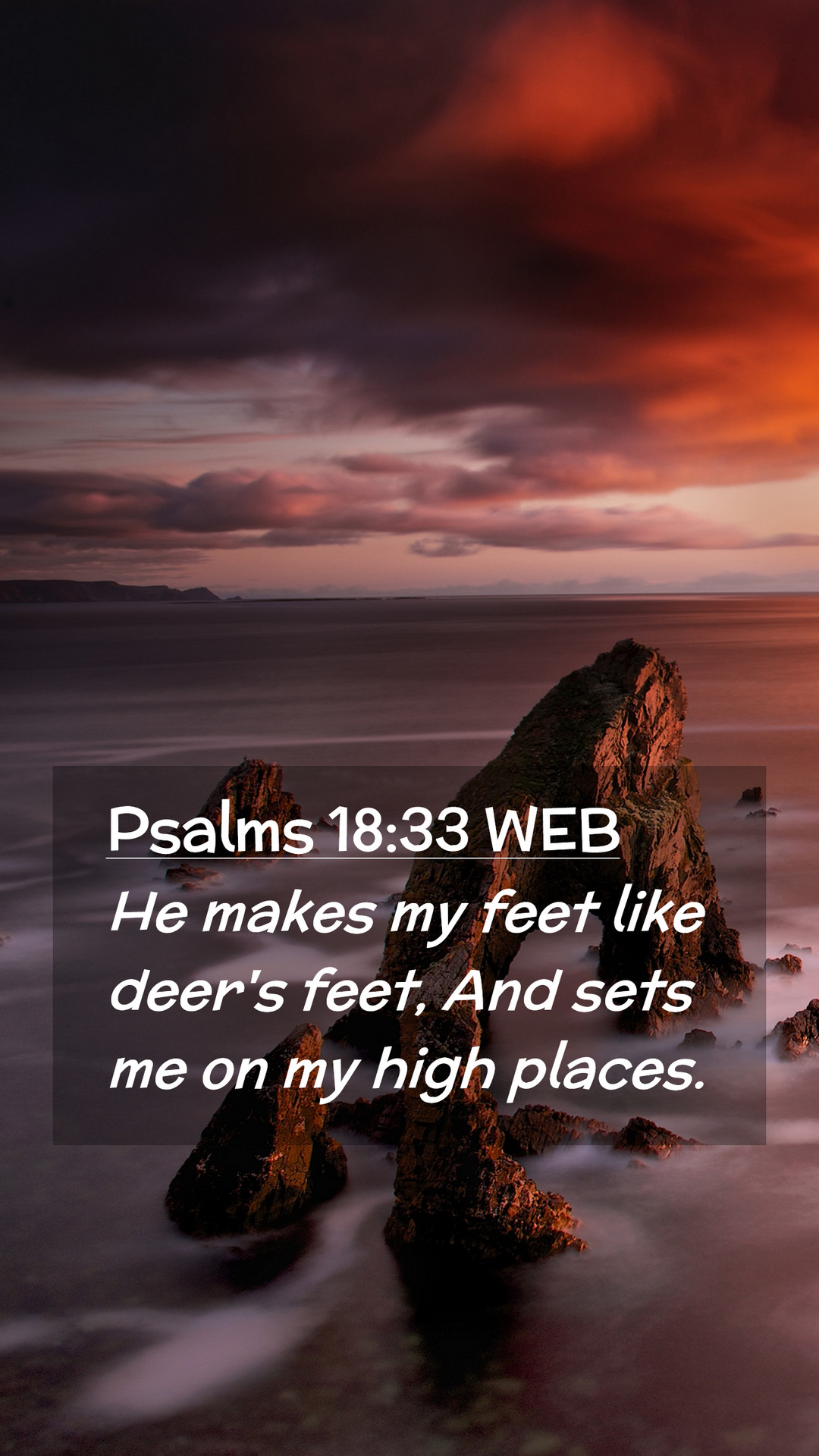 Psalms 18:33 WEB Mobile Phone Wallpaper makes my feet like deer's feet, And sets me on