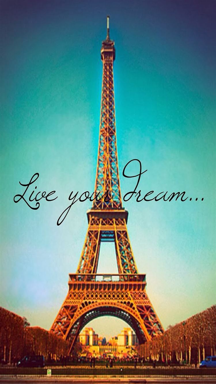 Live Your Dream Paris Eiffel Tower iPhone 8 Wallpaper Free Download