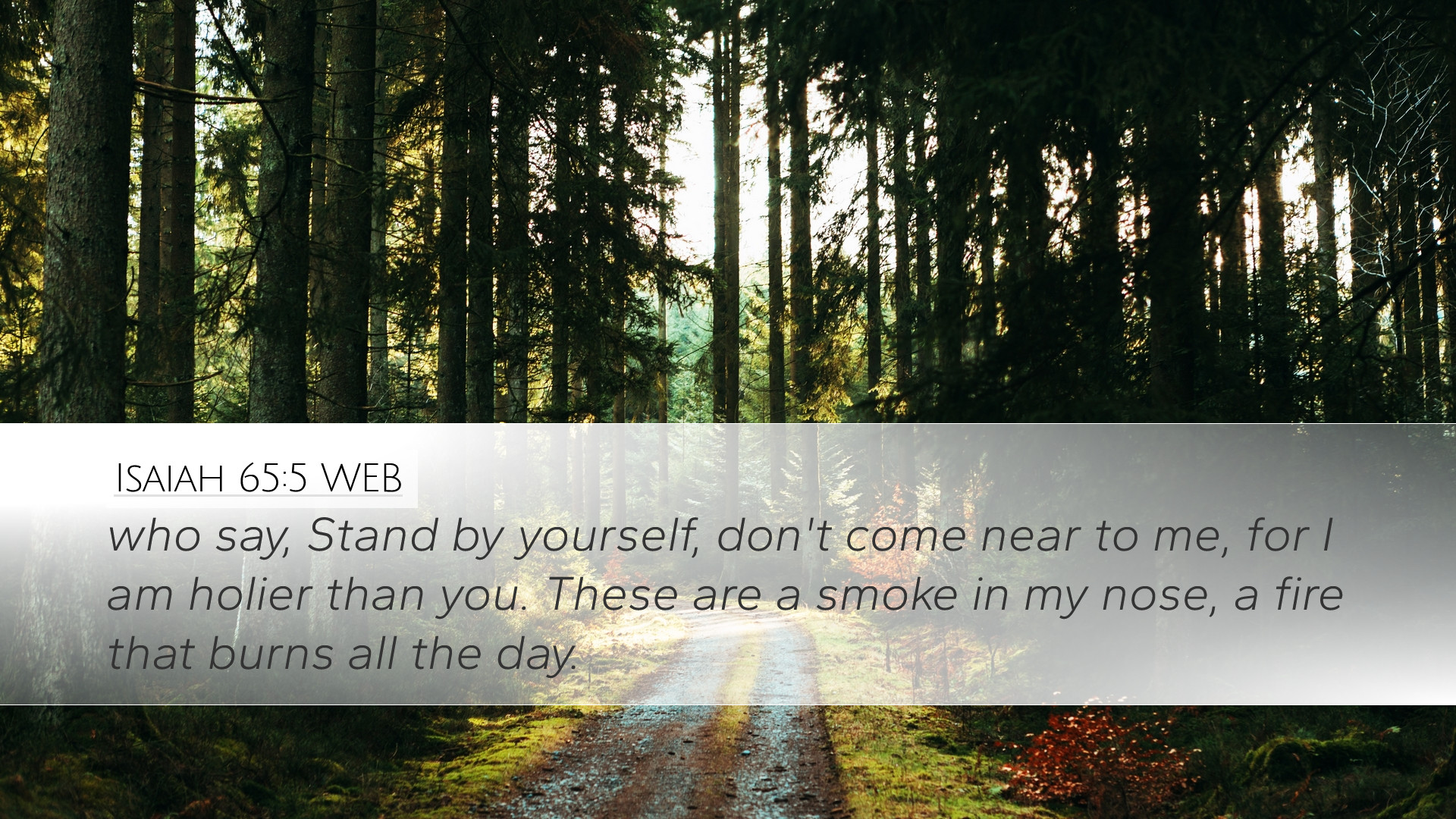Isaiah 65:5 WEB Desktop Wallpaper say, Stand by yourself, don't come near to