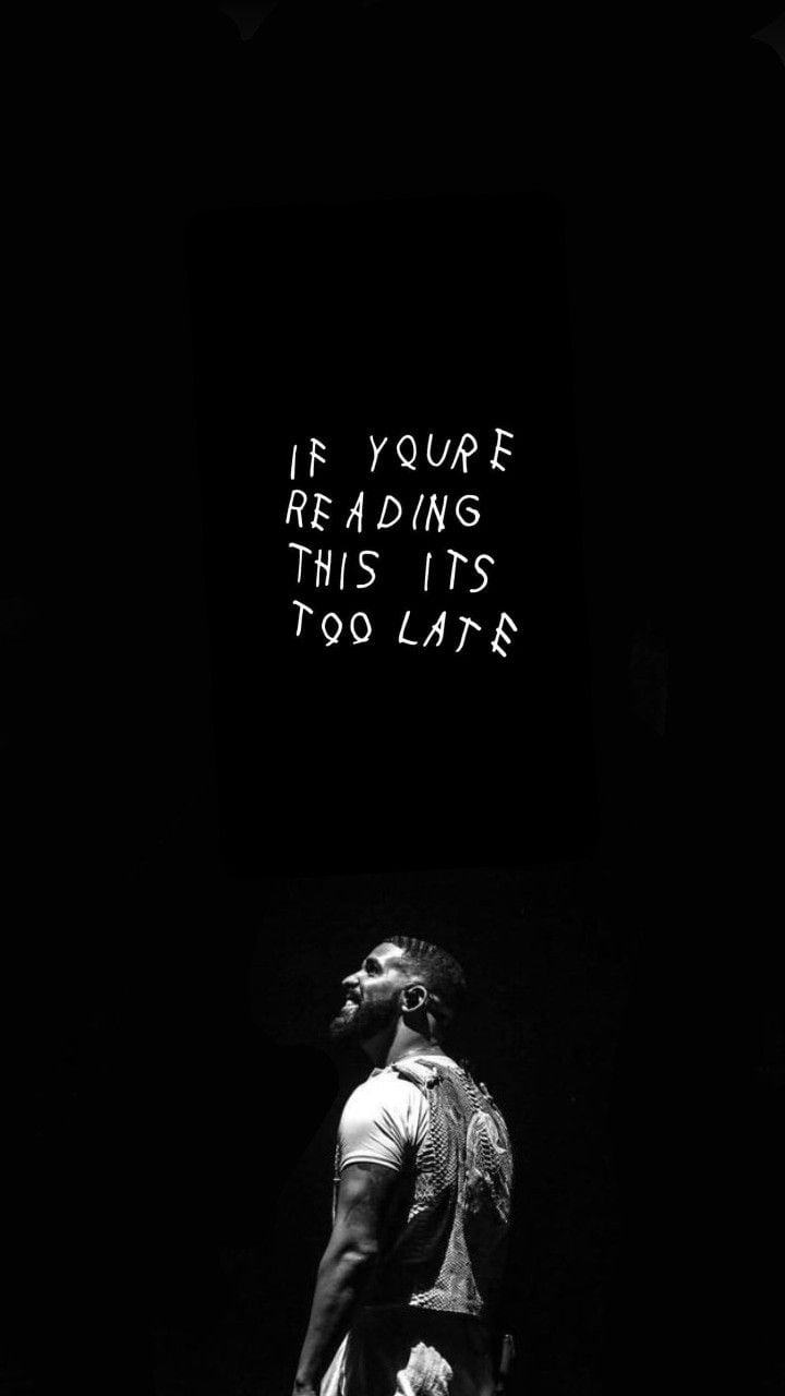 If you're reading this it's too late Drake. Drake wallpaper, Drake quotes, Hip hop poster