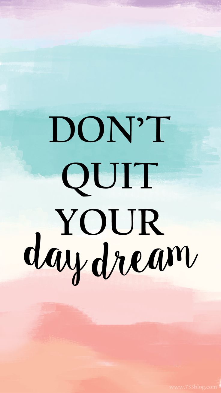 Don't Quit your Day Dream iPhone Wallpaper thirty three. iPhone wallpaper quotes inspirational, Inspirational quotes wallpaper, Wallpaper iphone quotes