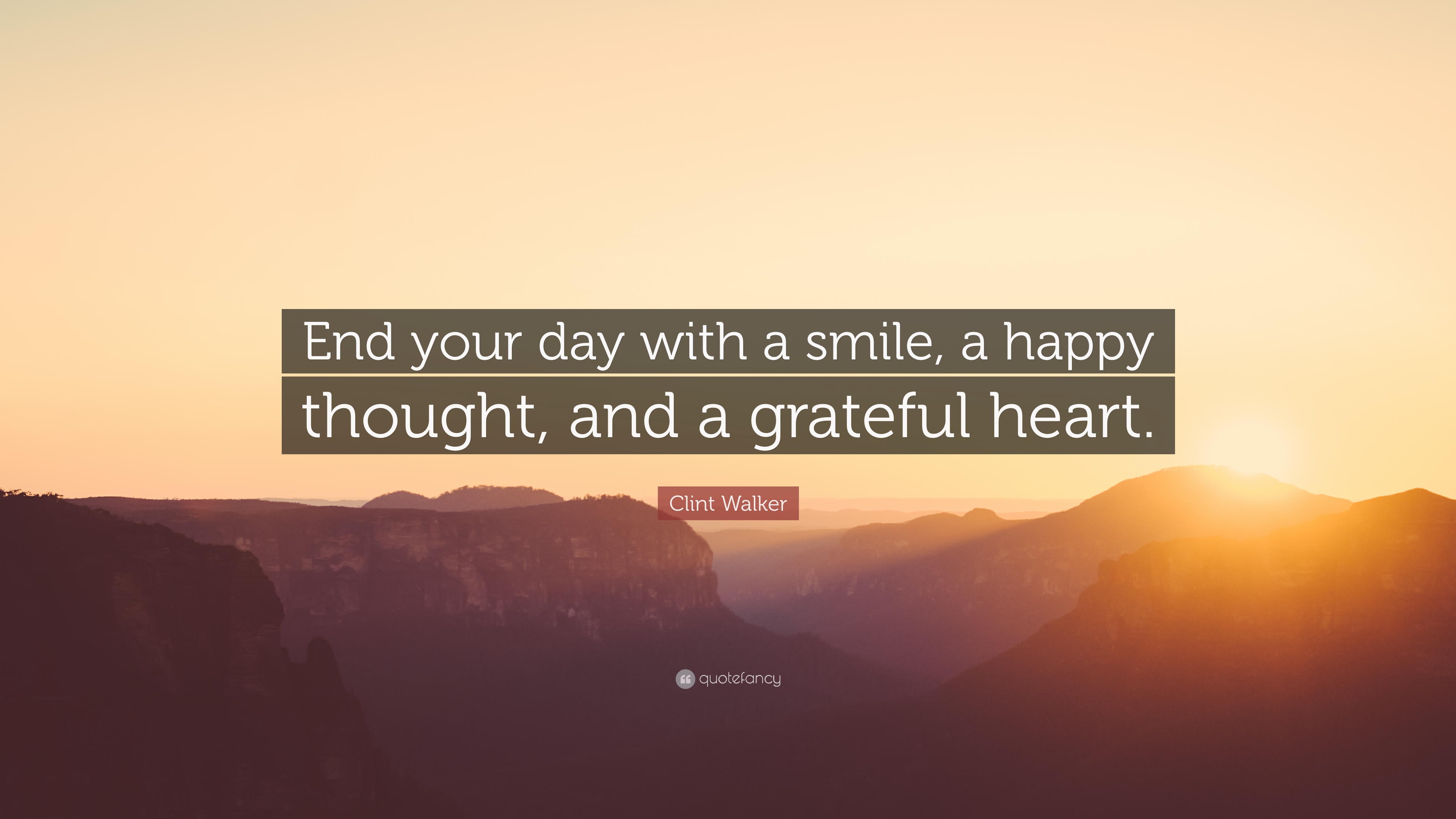 Clint Walker Quote: “End your day with a smile, a happy thought, and a grateful heart.”