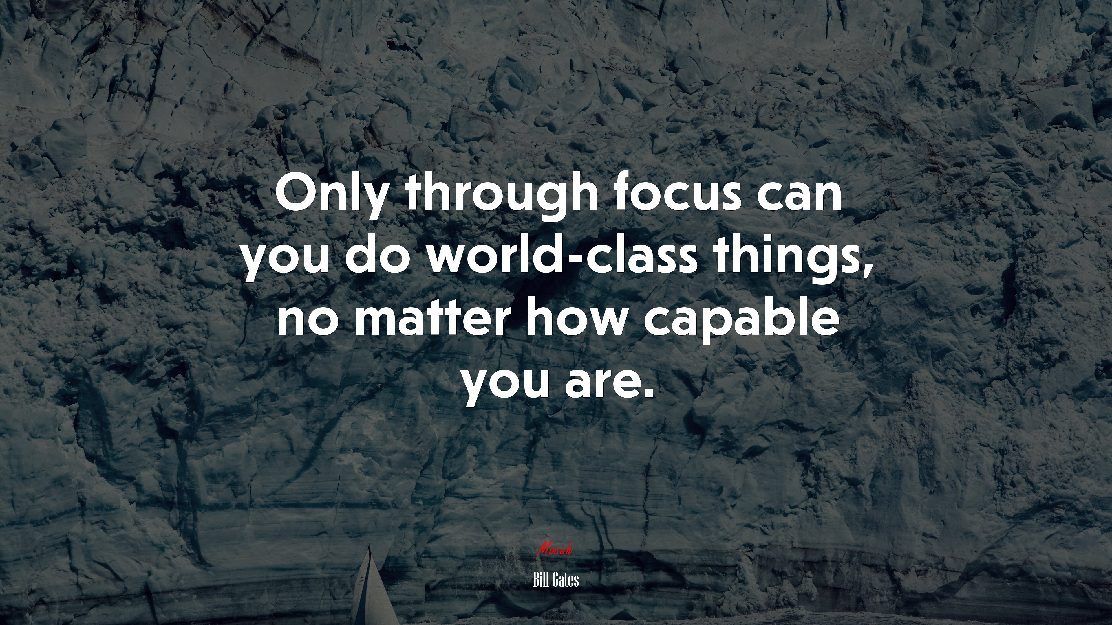 Only Through Focus Can You Do World Class Things, No Matter How Capable You Are. Bill Gates Quote Gallery HD Wallpaper