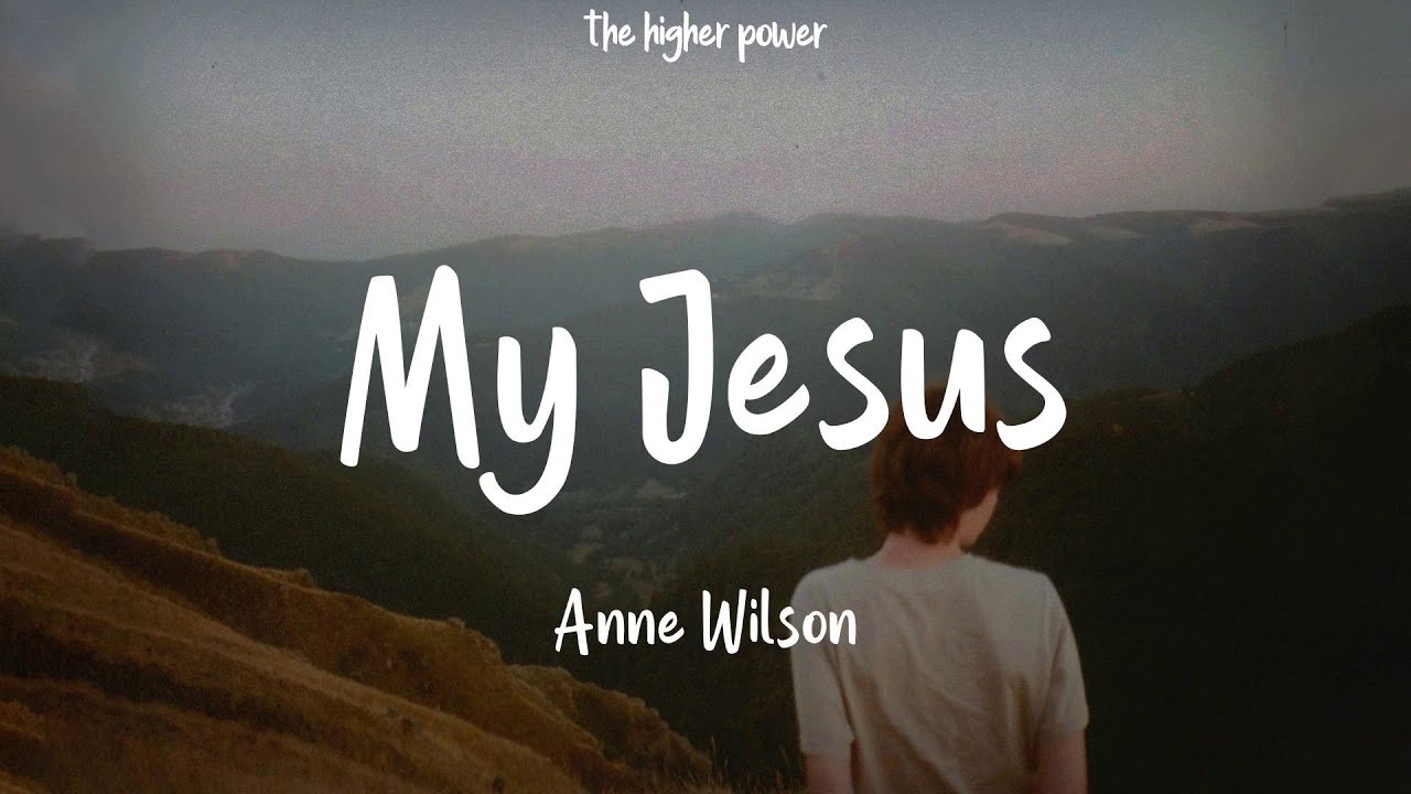 Anne Wilson Jesus (Lyrics)