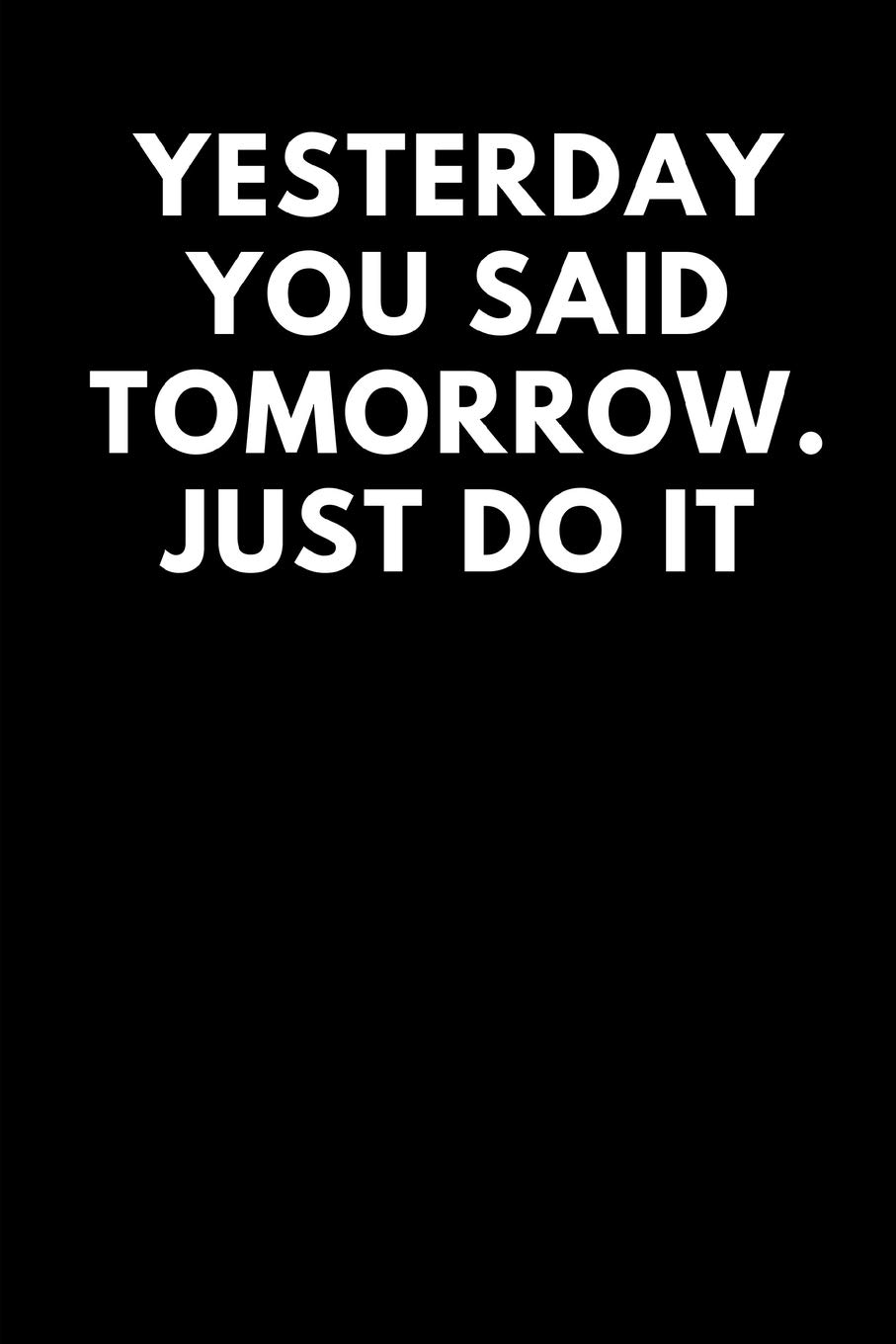 Free download YESTERDAY YOU SAID TOMORROW JUST DO IT Lined Journal Notebooks [907x1360] for your Desktop, Mobile & Tablet. Explore Yesterday You Said Tomorrow Wallpaper. Thank You Wallpaper, Love