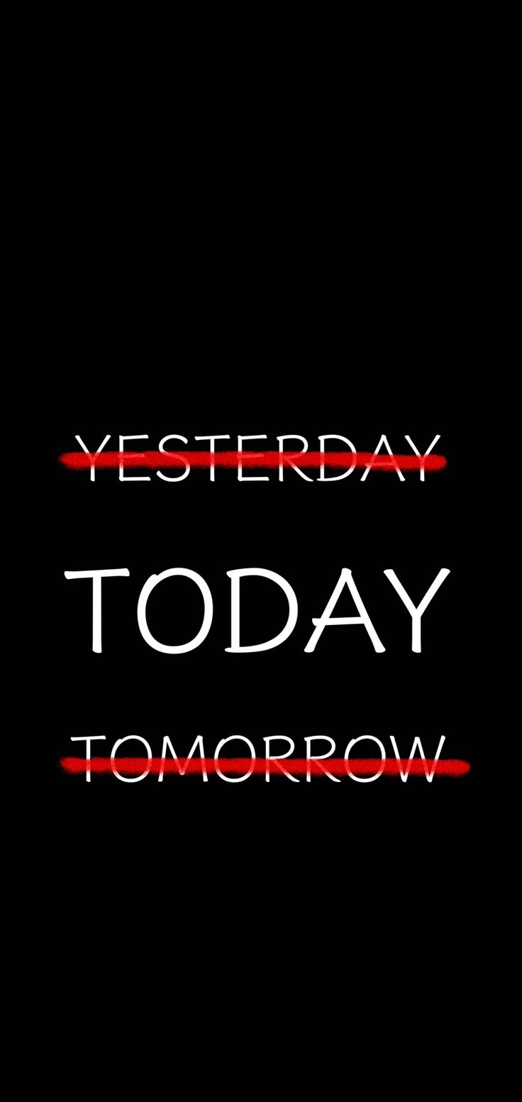 Not yesterday, not tomorrow, Today. Yesterday you said tomorrow, Today quotes, Reality quotes
