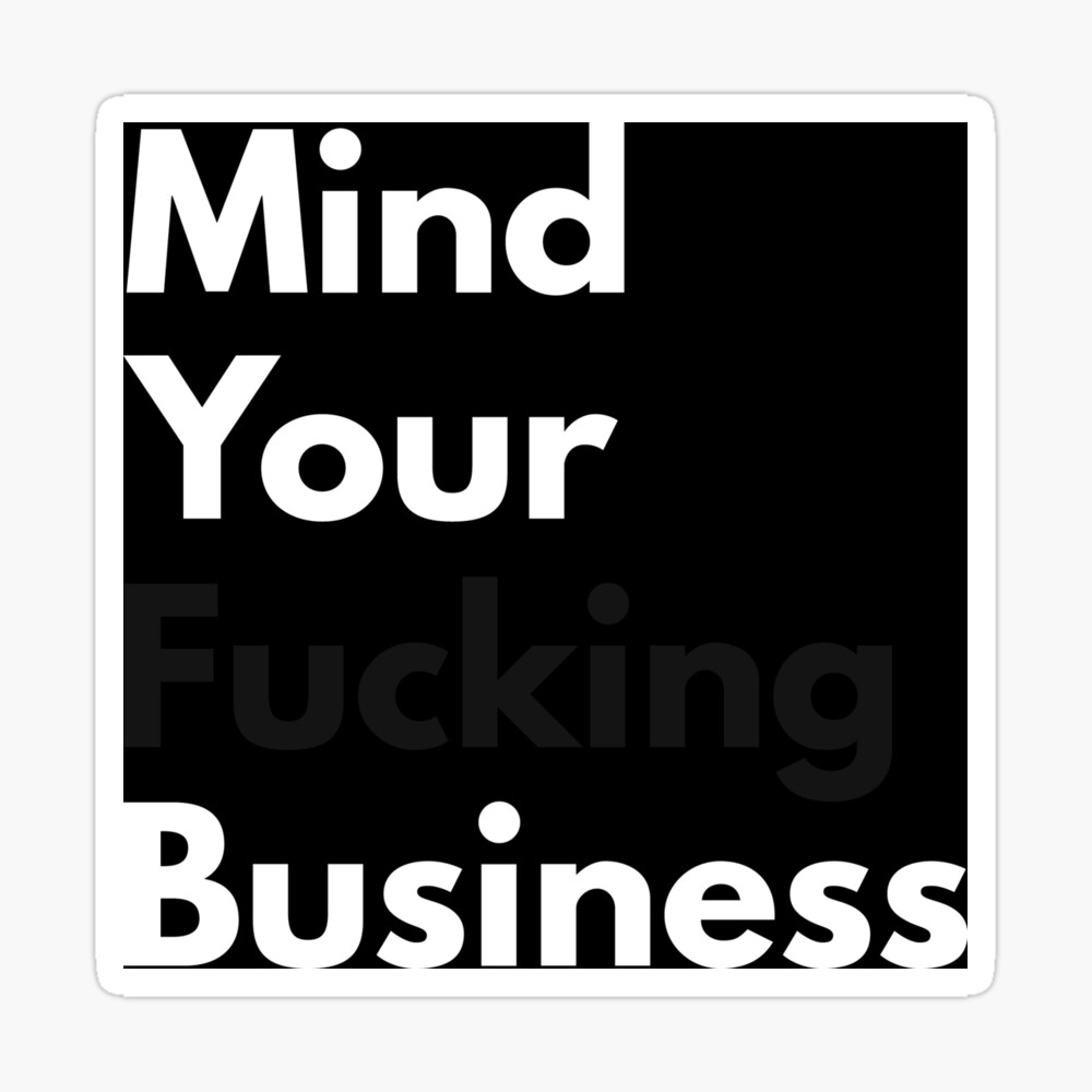 Mind Your F**king Business Poster