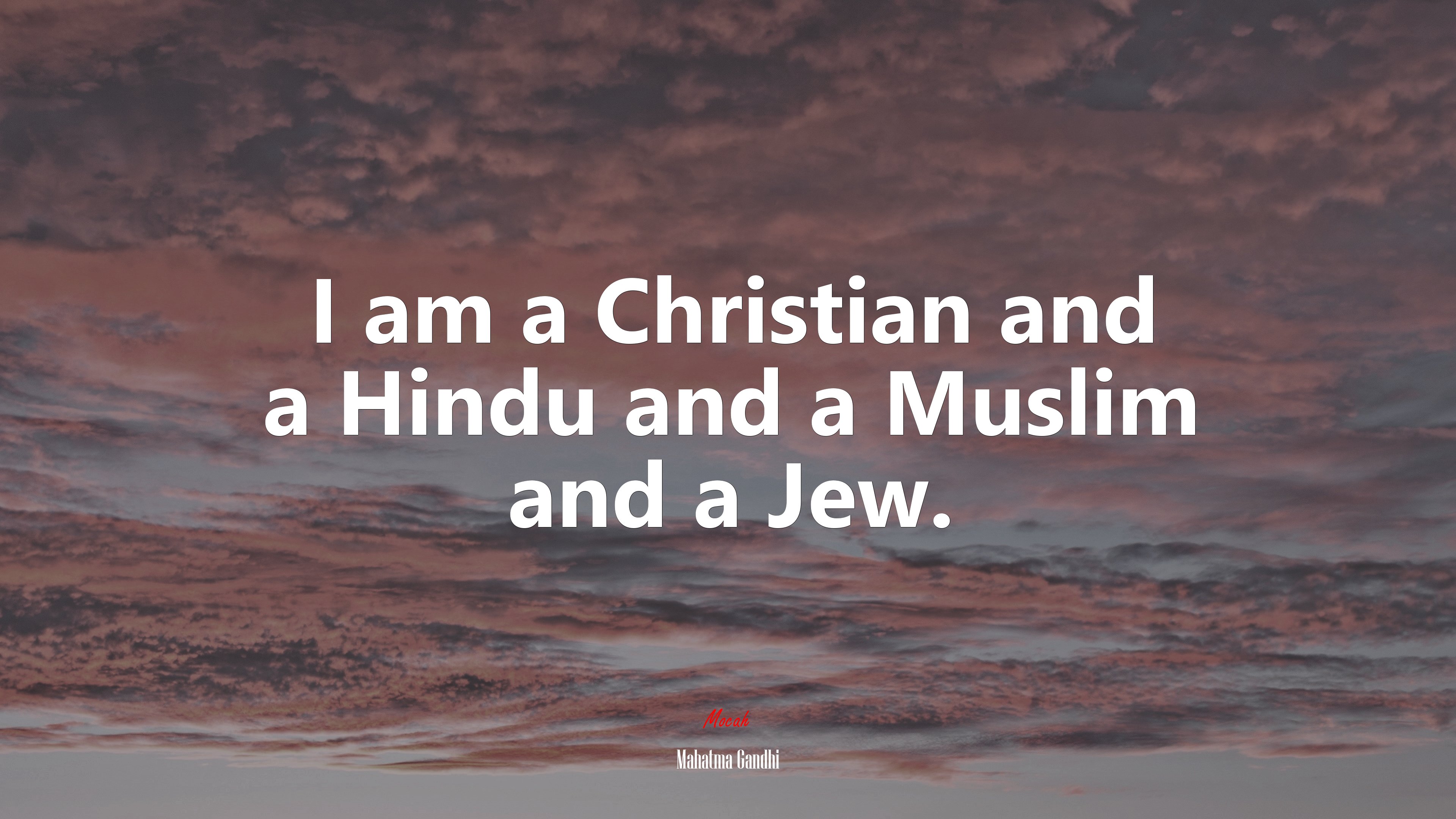 I am a Christian and a Hindu and a Muslim and a Jew. Mahatma Gandhi quote Gallery HD Wallpaper