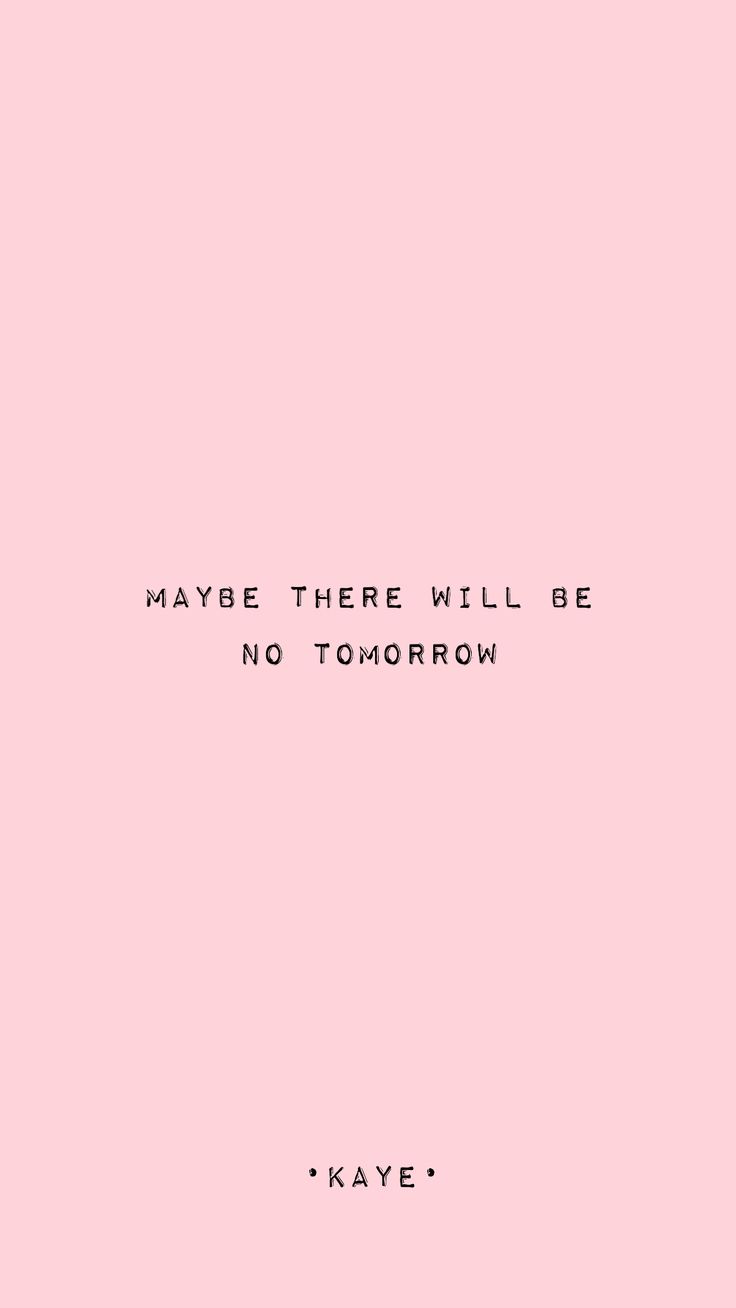 Maybe there will be no tomorrow” —Kaye. Words, Tomorrow, Movie posters