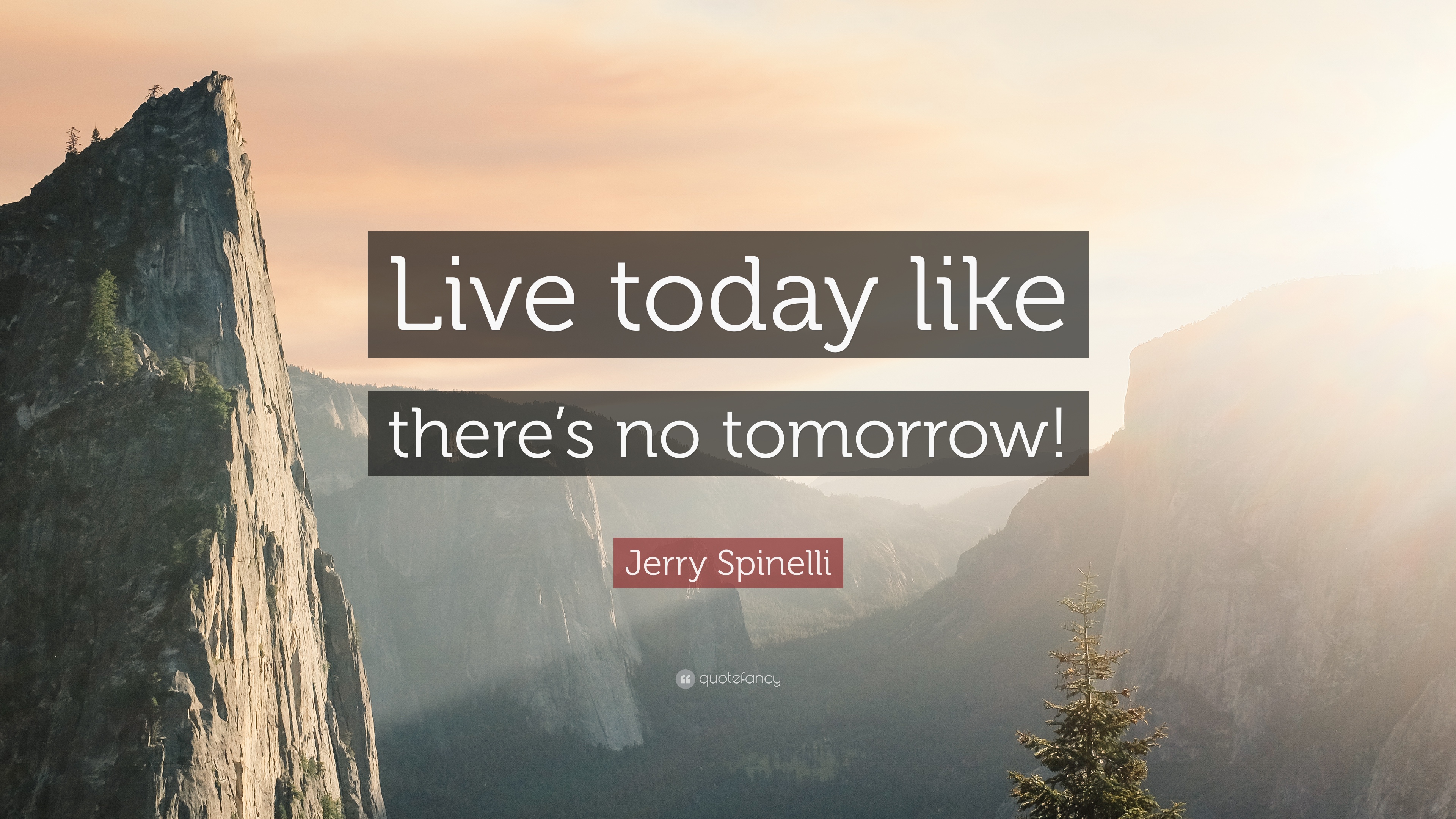 Jerry Spinelli Quote: “Live today like there's no tomorrow!”