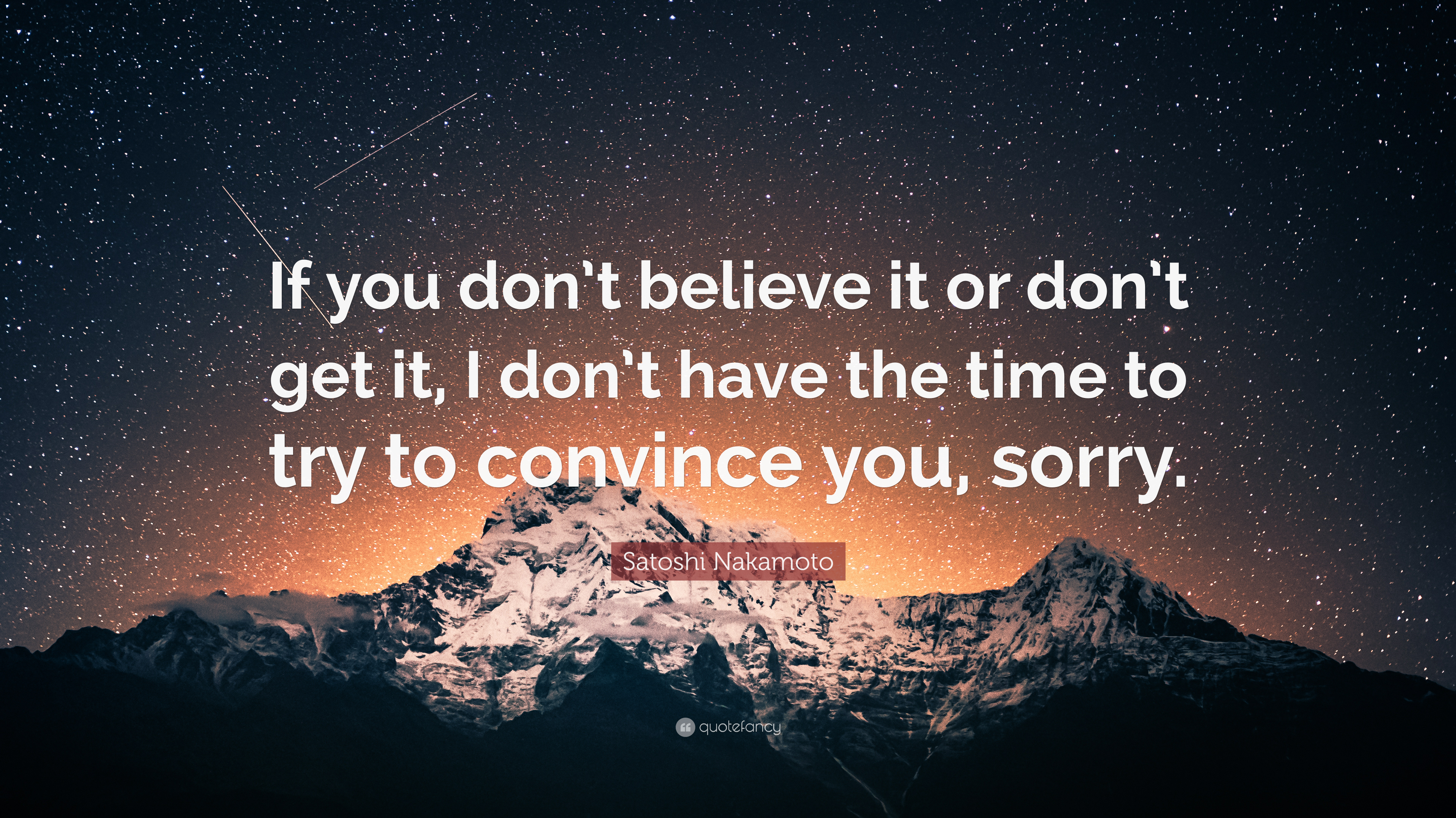 Satoshi Nakamoto Quote: “If you don't believe it or don't get it, I don