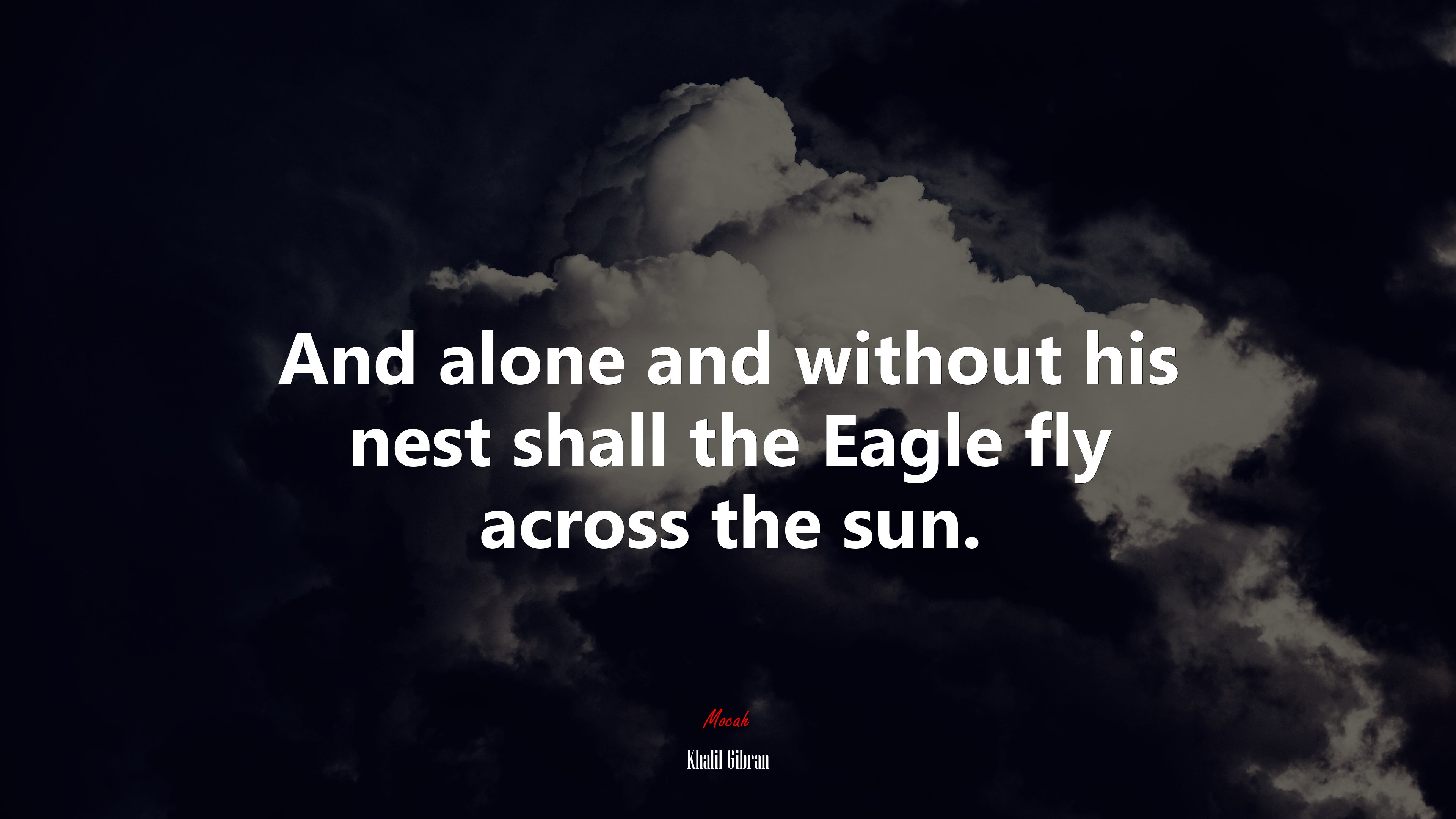 And alone and without his nest shall the Eagle fly across the sun. Khalil Gibran quote Gallery HD Wallpaper