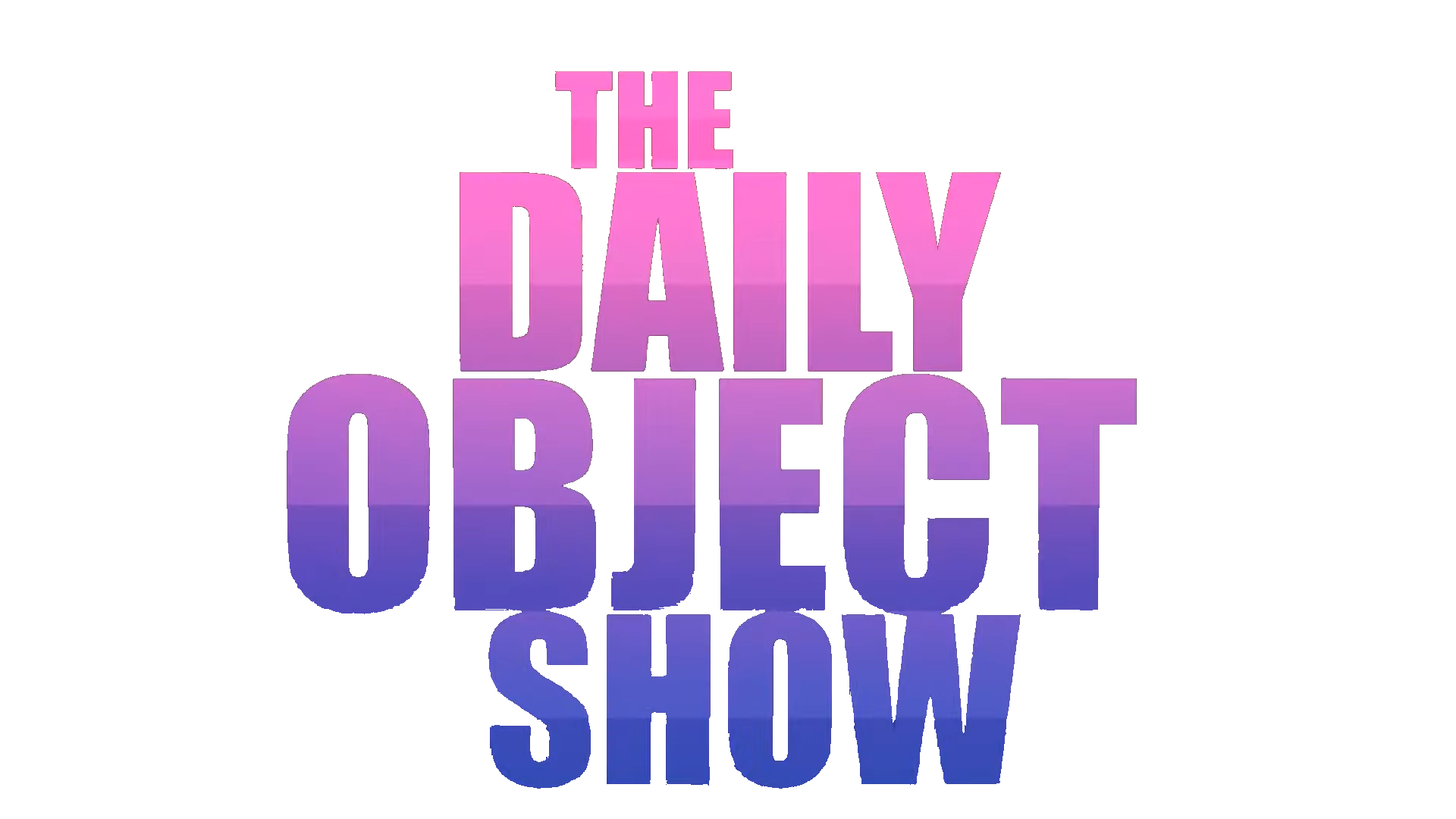 The Daily Object Show. The Daily Object Show