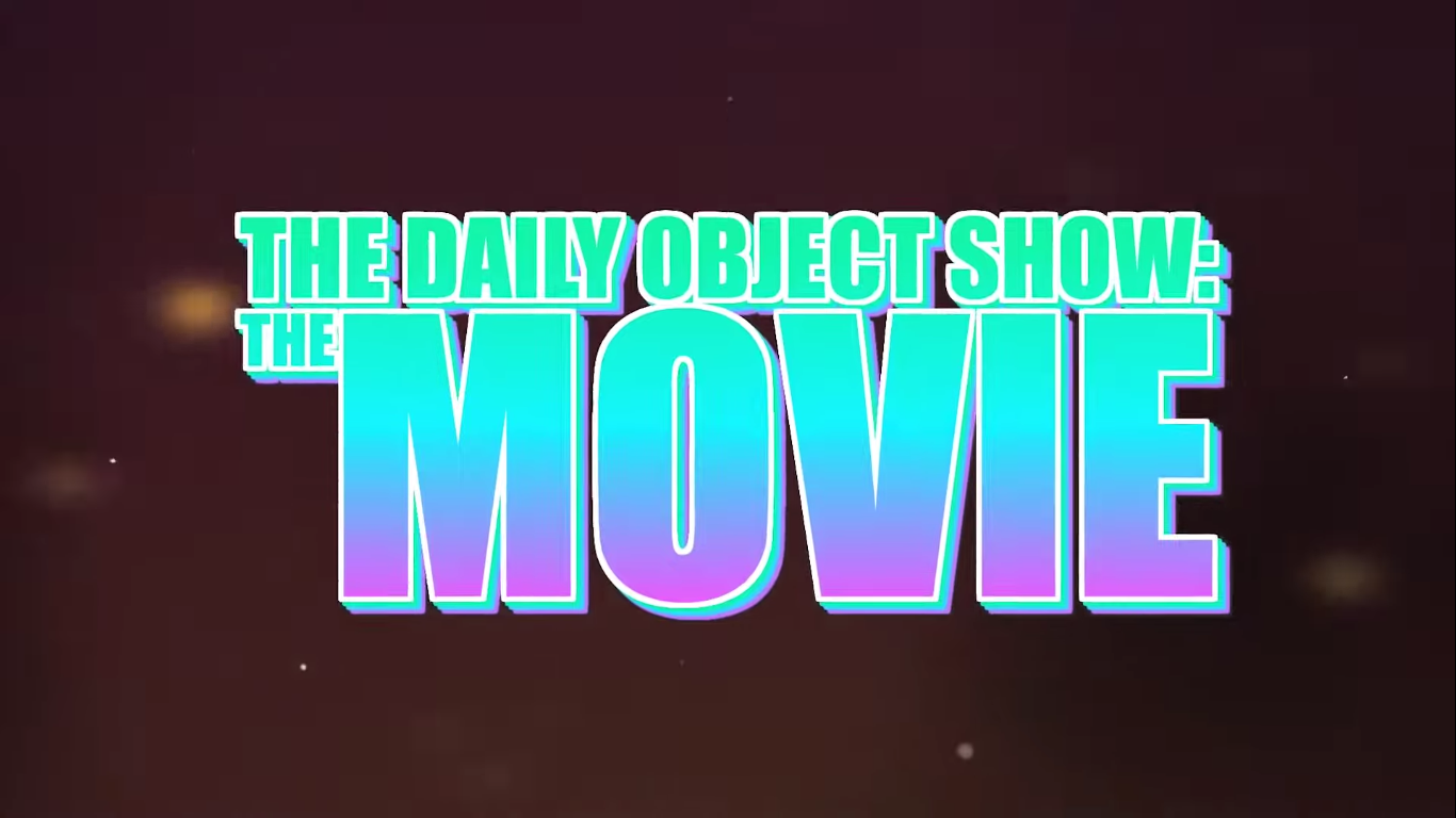 The Daily Object Show: The Movie. The Daily Object Show