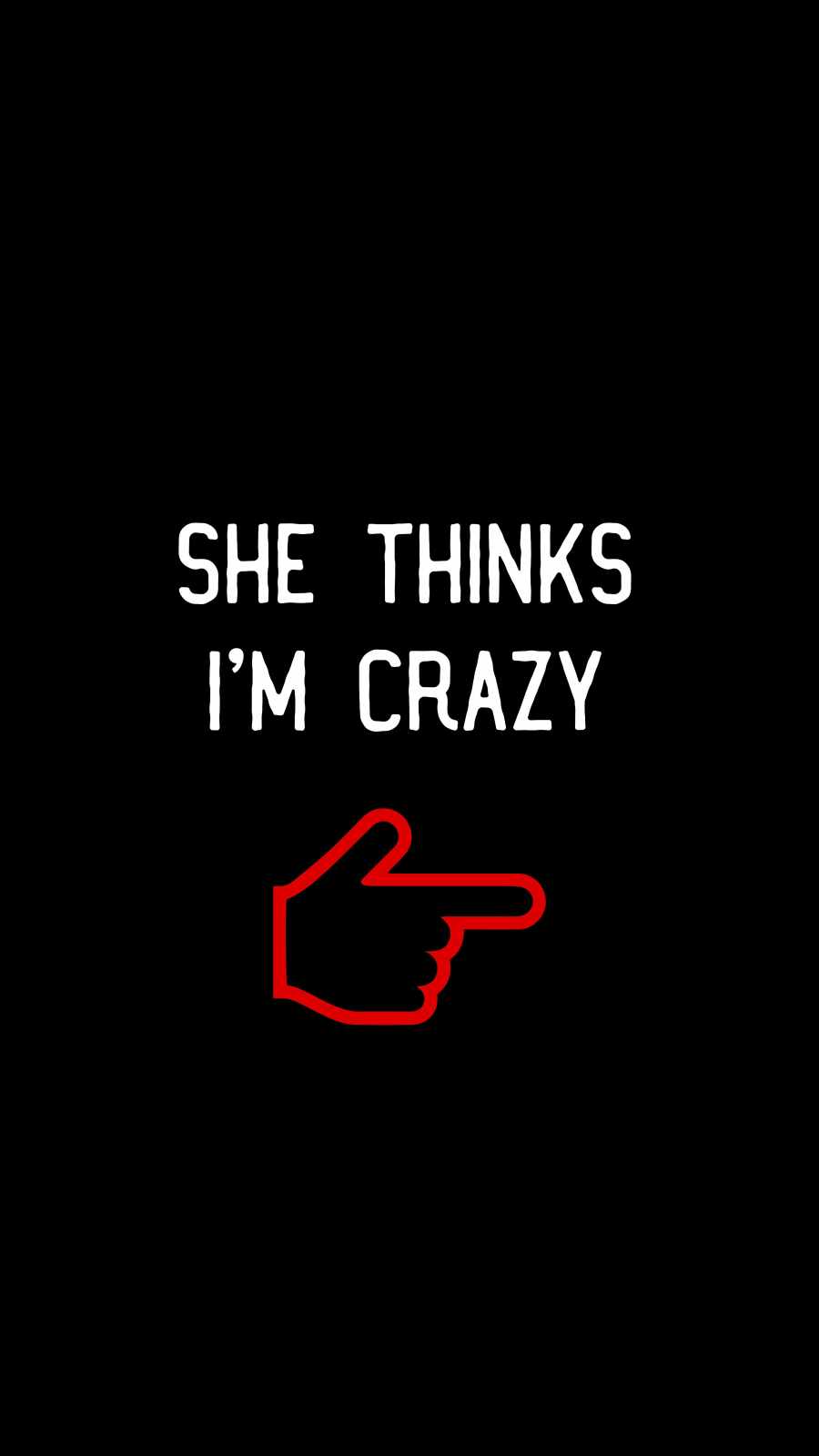 She Thinks I Am Crazy Wallpaper, iPhone Wallpaper. iPhone wallpaper, Wallpaper, Free iphone wallpaper