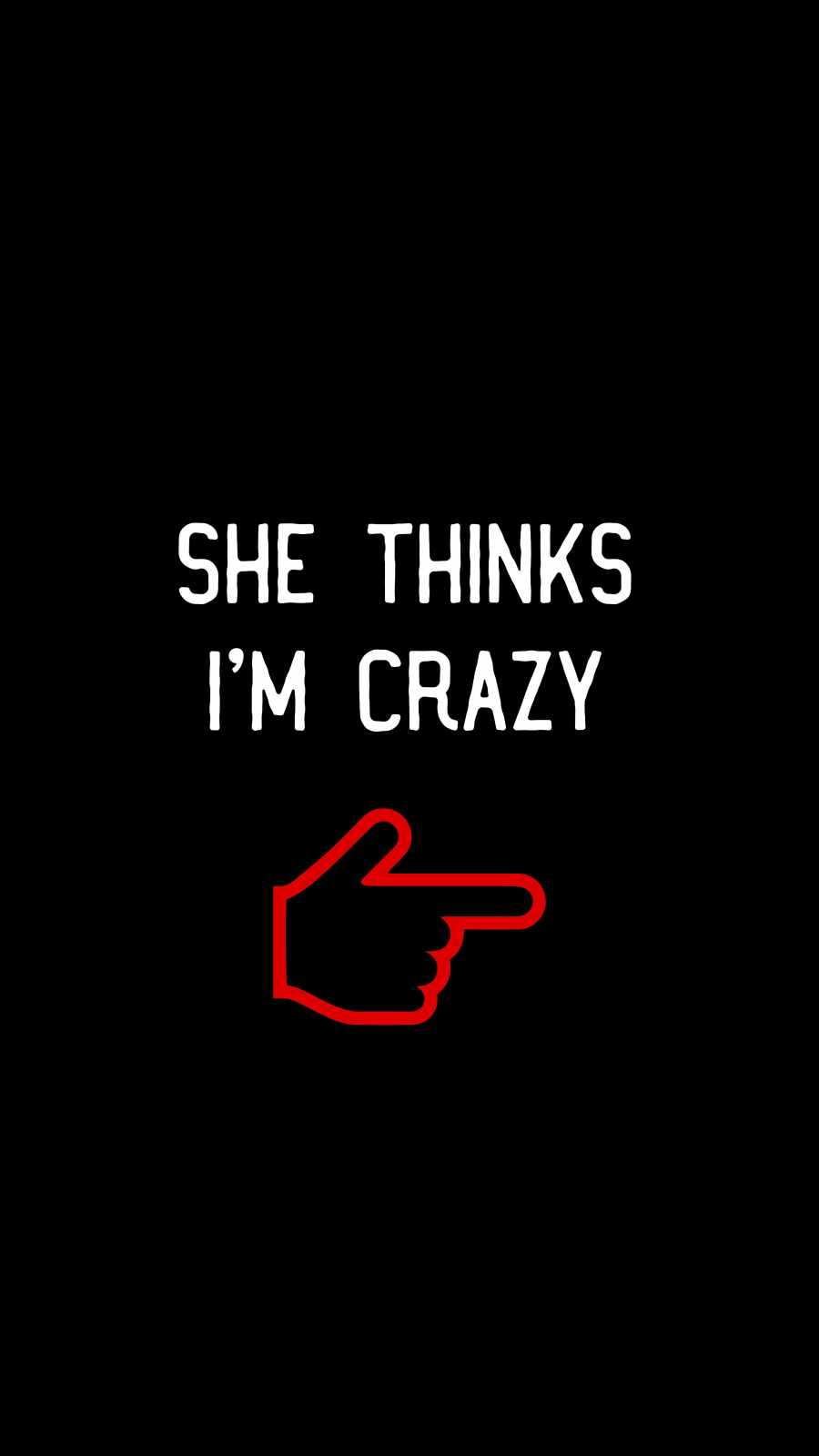 She Thinks I Am Crazy Wallpaper, iPhone Wallpaper. iPhone wallpaper, Crazy wallpaper, Wallpaper
