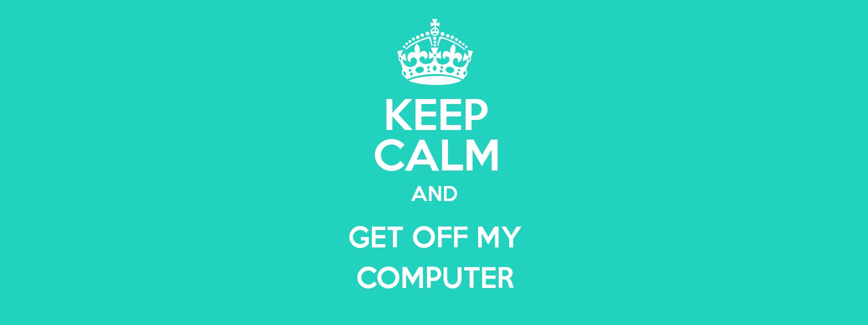 Me and my computer. Надпись my Computer. Обои на компьютер get out of my Computer. Welcome my Computer на рабочий стол. Wallpaper for Computer keep Calm.