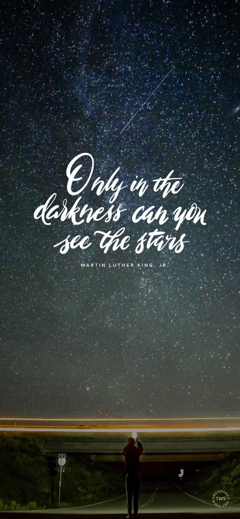 Only in the darkness can you see the stars. Mlk quotes, Martin luther king quotes, Words wallpaper
