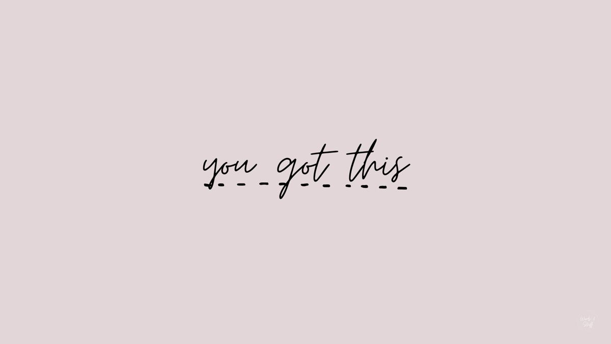 You got this. Desktop background quote, Desktop wallpaper quotes, Inspirational desktop wallpaper