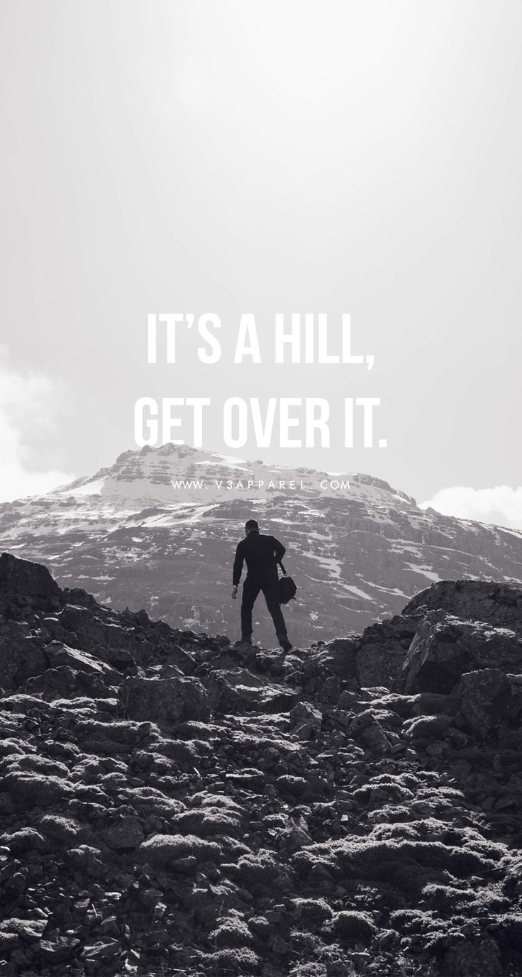 It's a hill, get over it. Head over to /MadeToMotivate to. Fitness motivation wallpaper, Fitness inspiration quotes, Fitness motivation quotes