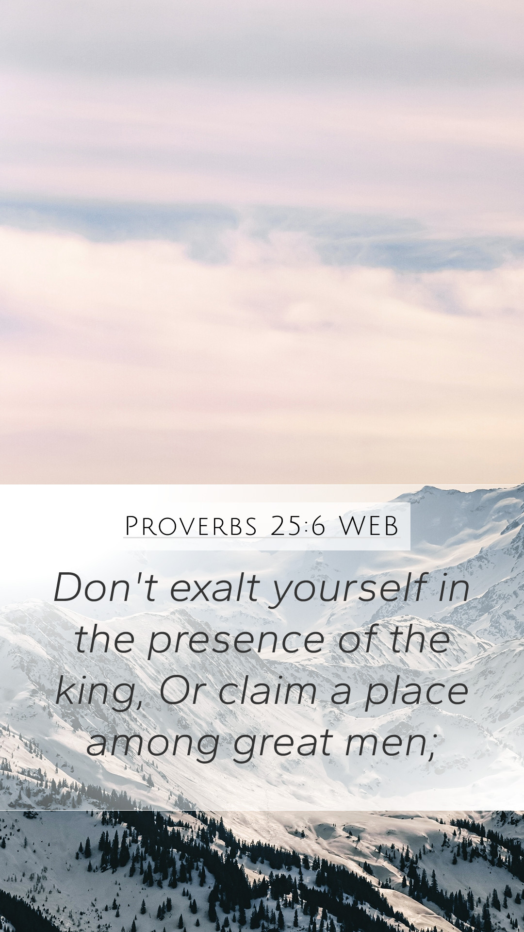 Proverbs 25:6 WEB Mobile Phone Wallpaper't exalt yourself in the presence of the king