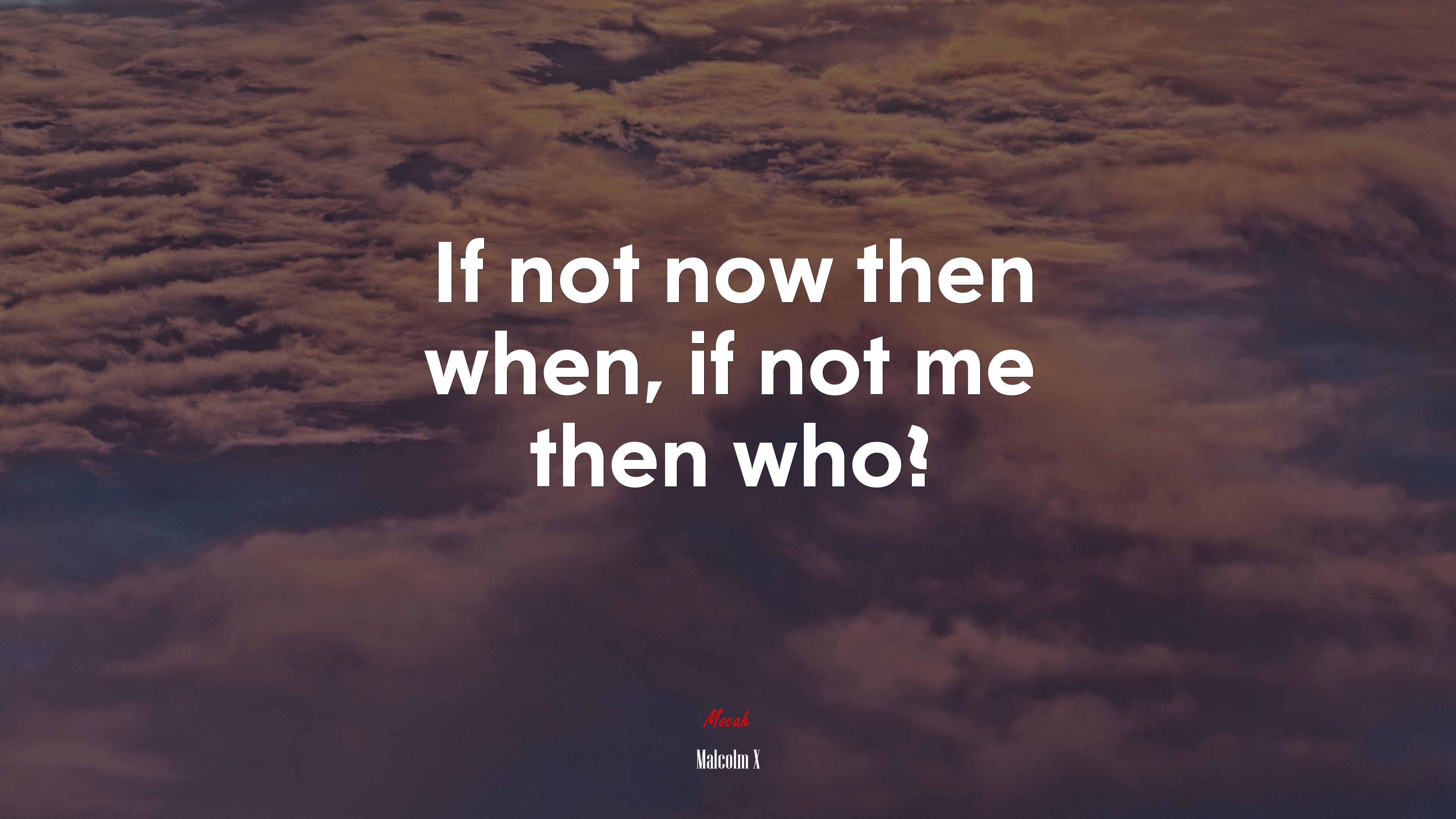 If not now then when, if not me then who?. Malcolm X quote Gallery HD Wallpaper