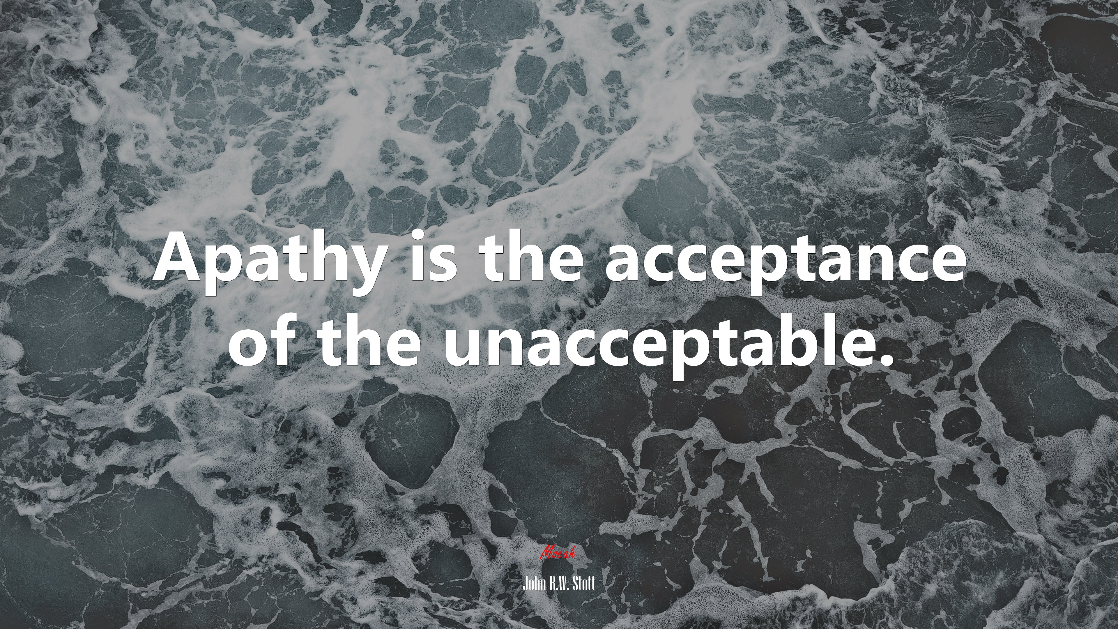 Apathy is the acceptance of the unacceptable. John R.W. Stott quote Gallery HD Wallpaper