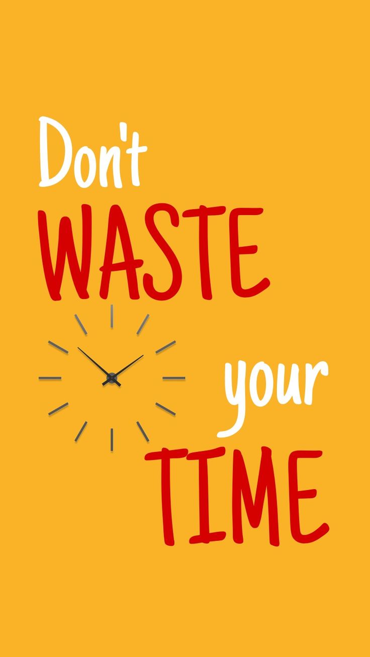 Don t Waste Time Wallpapers Wallpaper Cave