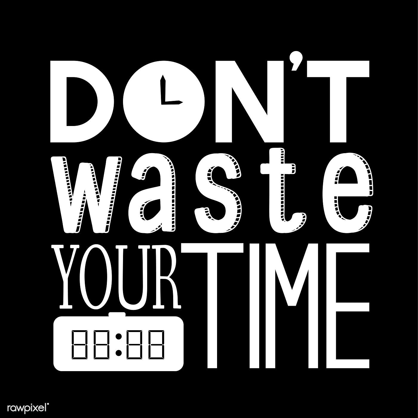 Don't waste your time typography design quote / busbus. Typography design quotes, Typography design, Design quotes