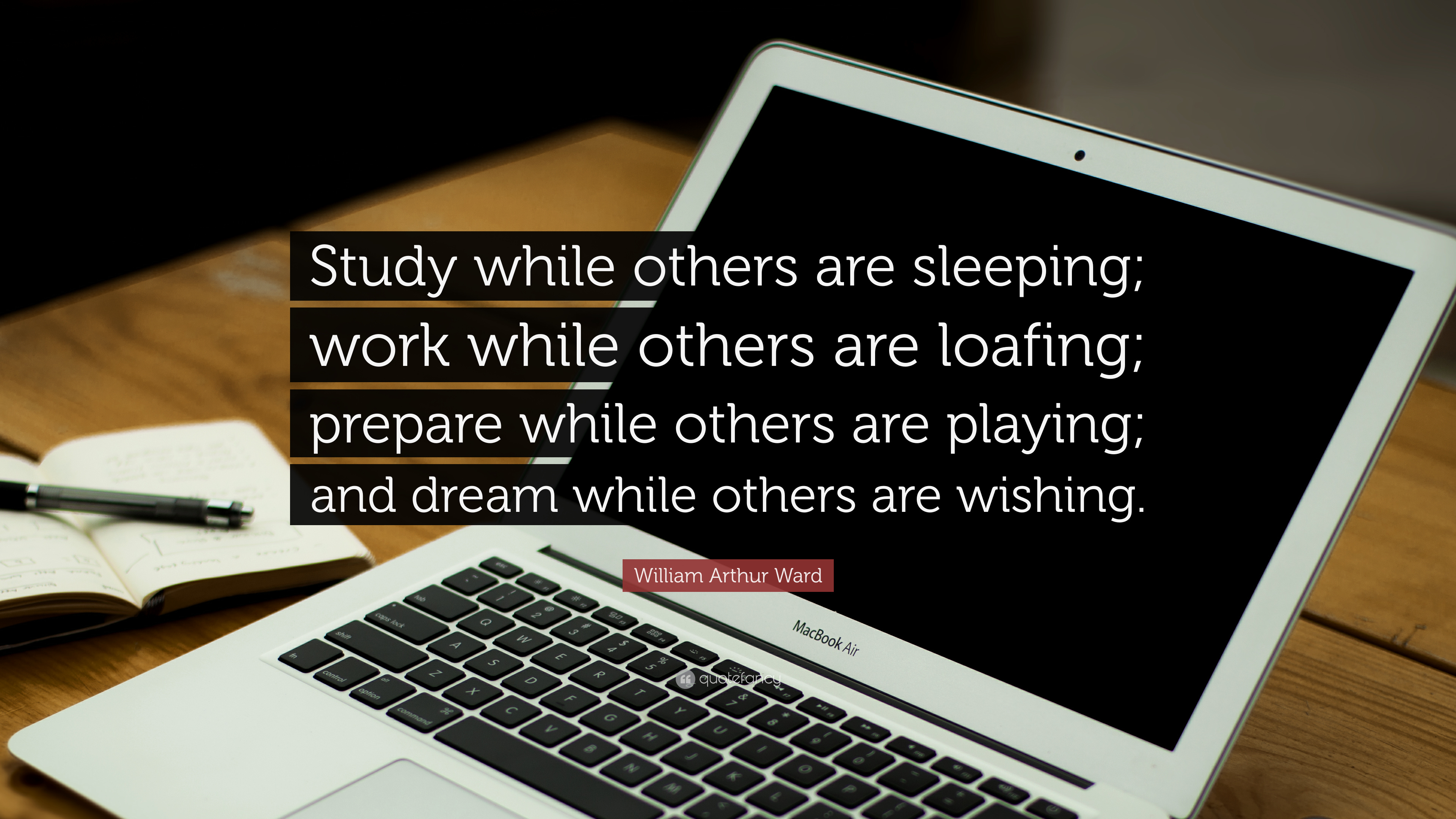 William Arthur Ward Quote: “Study while others are sleeping; work while others are loafing; prepare while others are playing; and dream while others.”