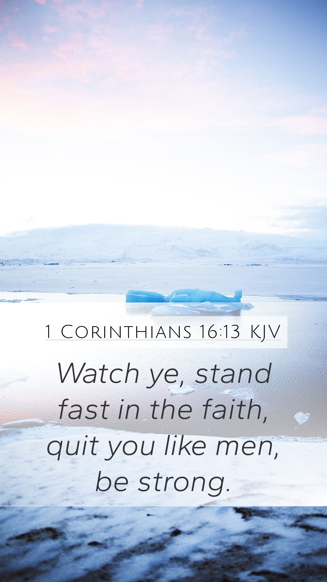 Corinthians 16:13 KJV Mobile Phone Wallpaper ye, stand fast in the faith, quit you like