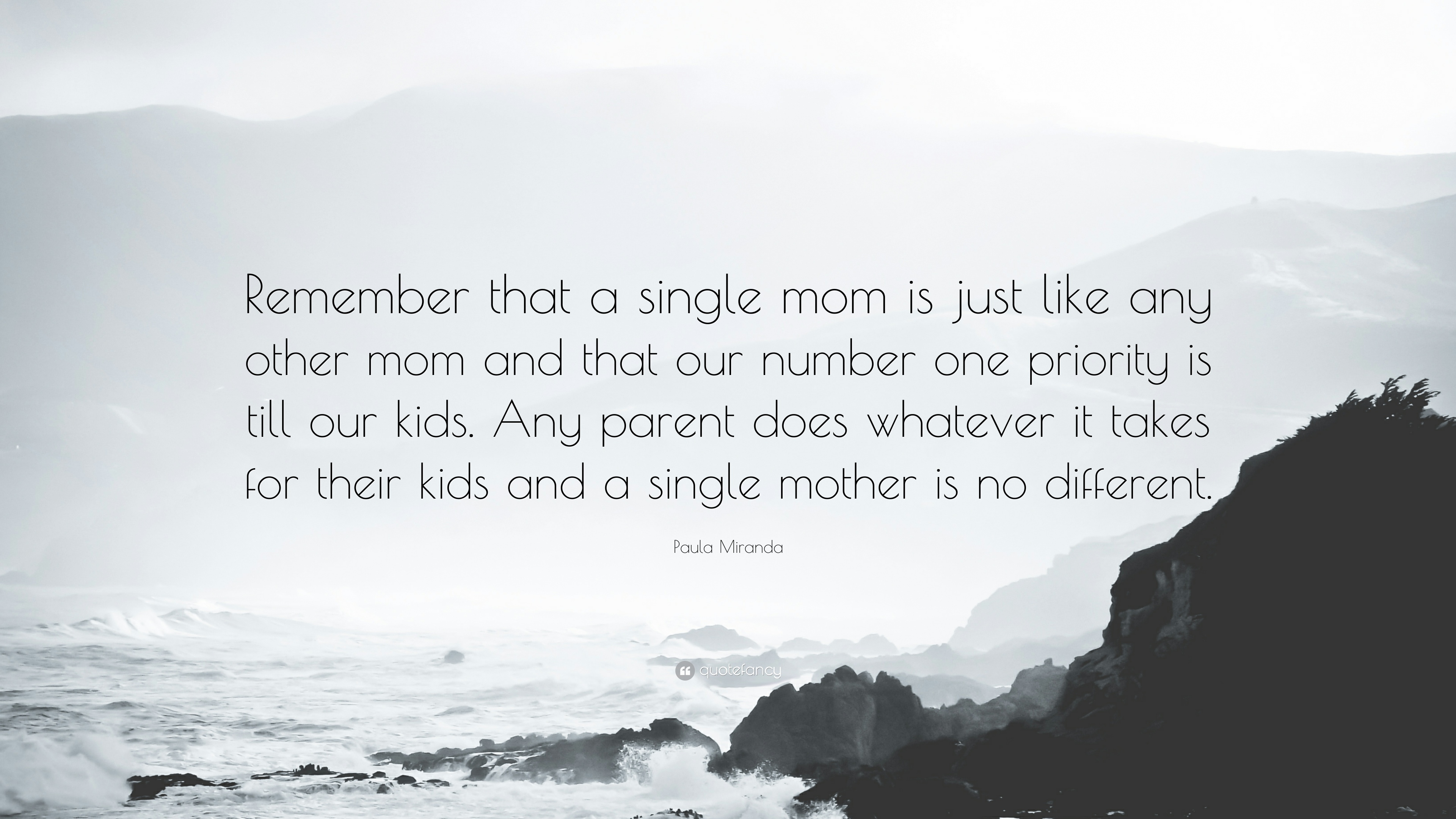 Paula Miranda Quote: “Remember that a single mom is just like any other mom and that our number one priority is till our kids. Any parent does.”