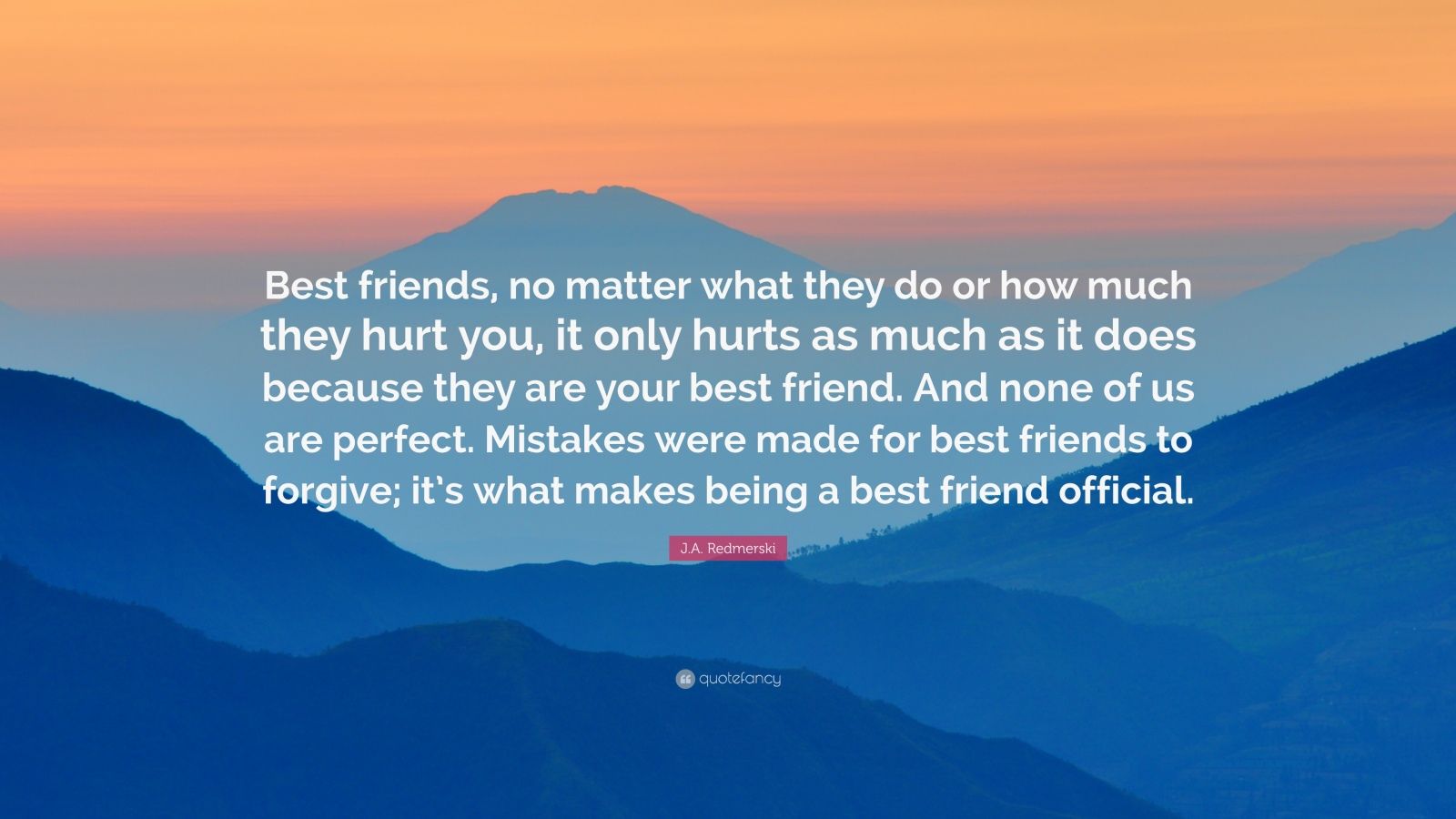 J.A. Redmerski Quote: “Best friends, no matter what they do or how much they hurt you, it only hurts as much as it does because they are your b.”
