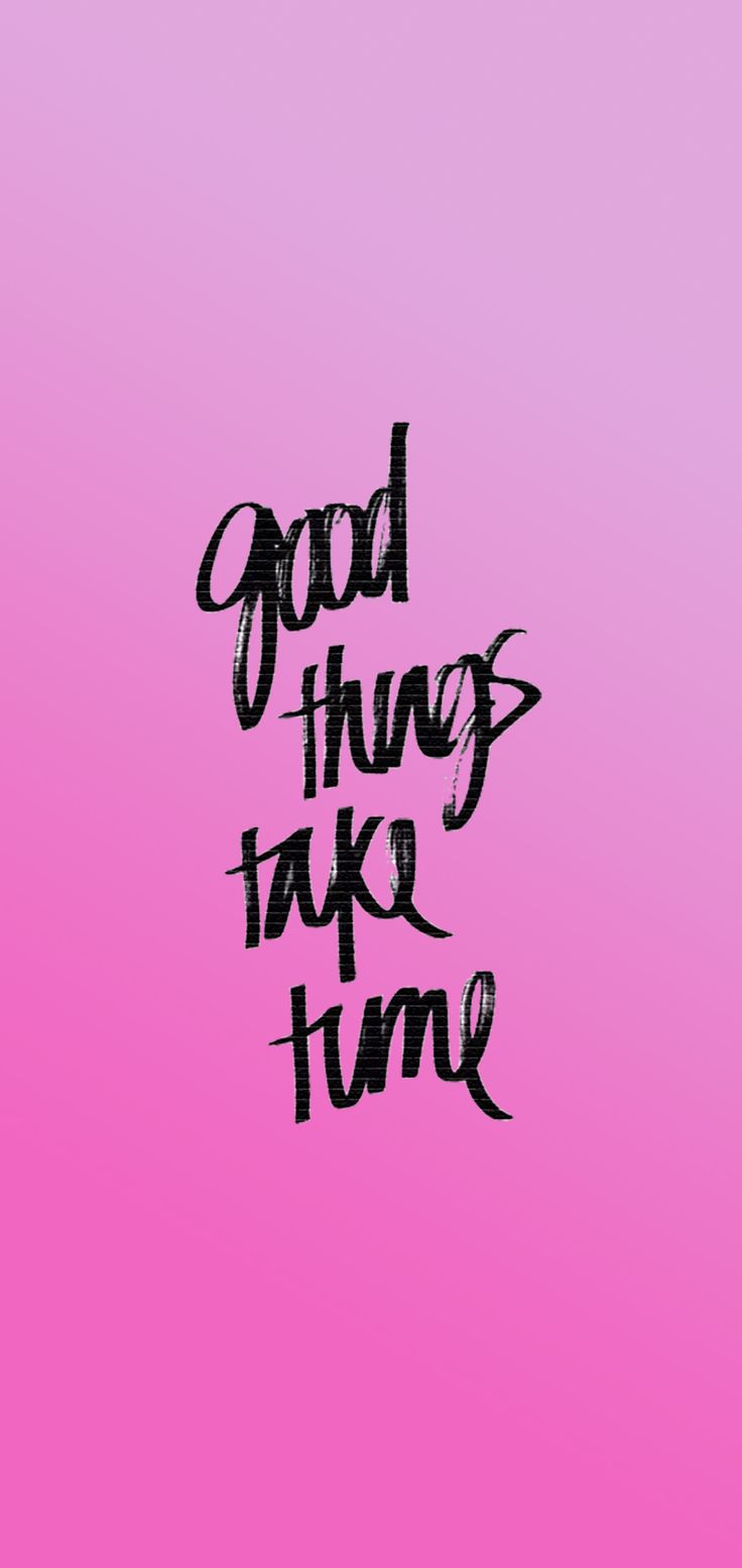 Good things take time #quotes #pink #wallpaper. Good things take time, Time quotes, Words wallpaper