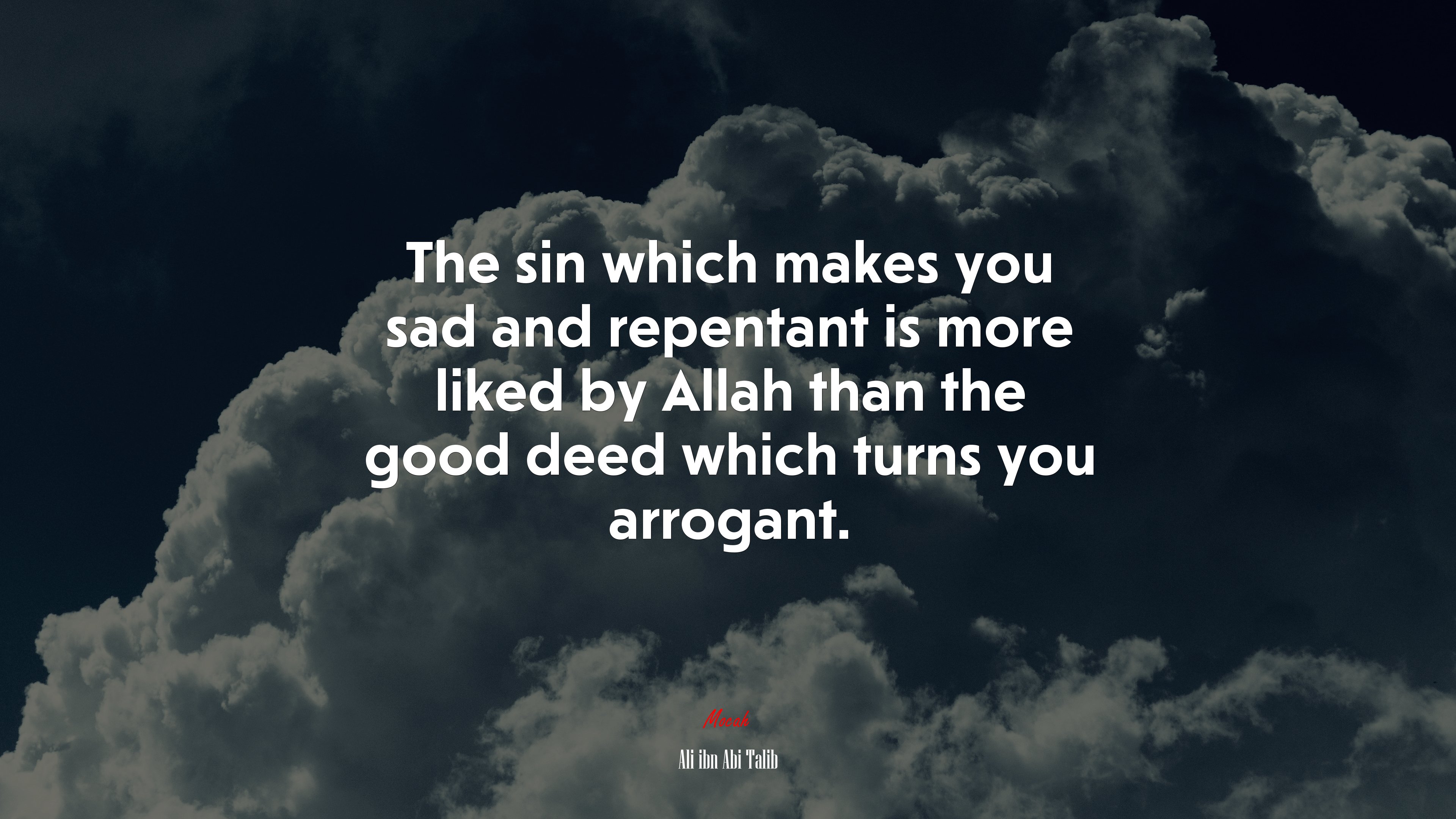 The sin which makes you sad and repentant is more liked by Allah than the good deed which turns you arrogant. Ali ibn Abi Talib quote Gallery HD Wallpaper