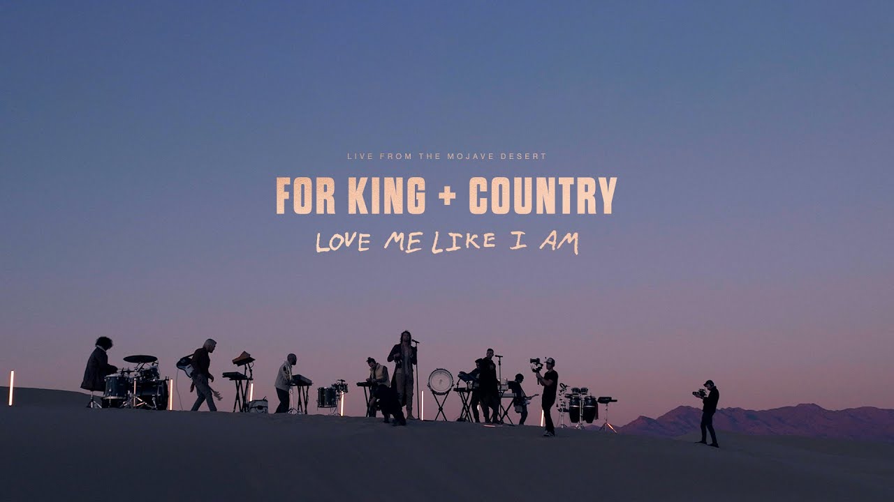 FOR KING + COUNTRY. Love Me Like I Am (Live from the Mojave Desert)