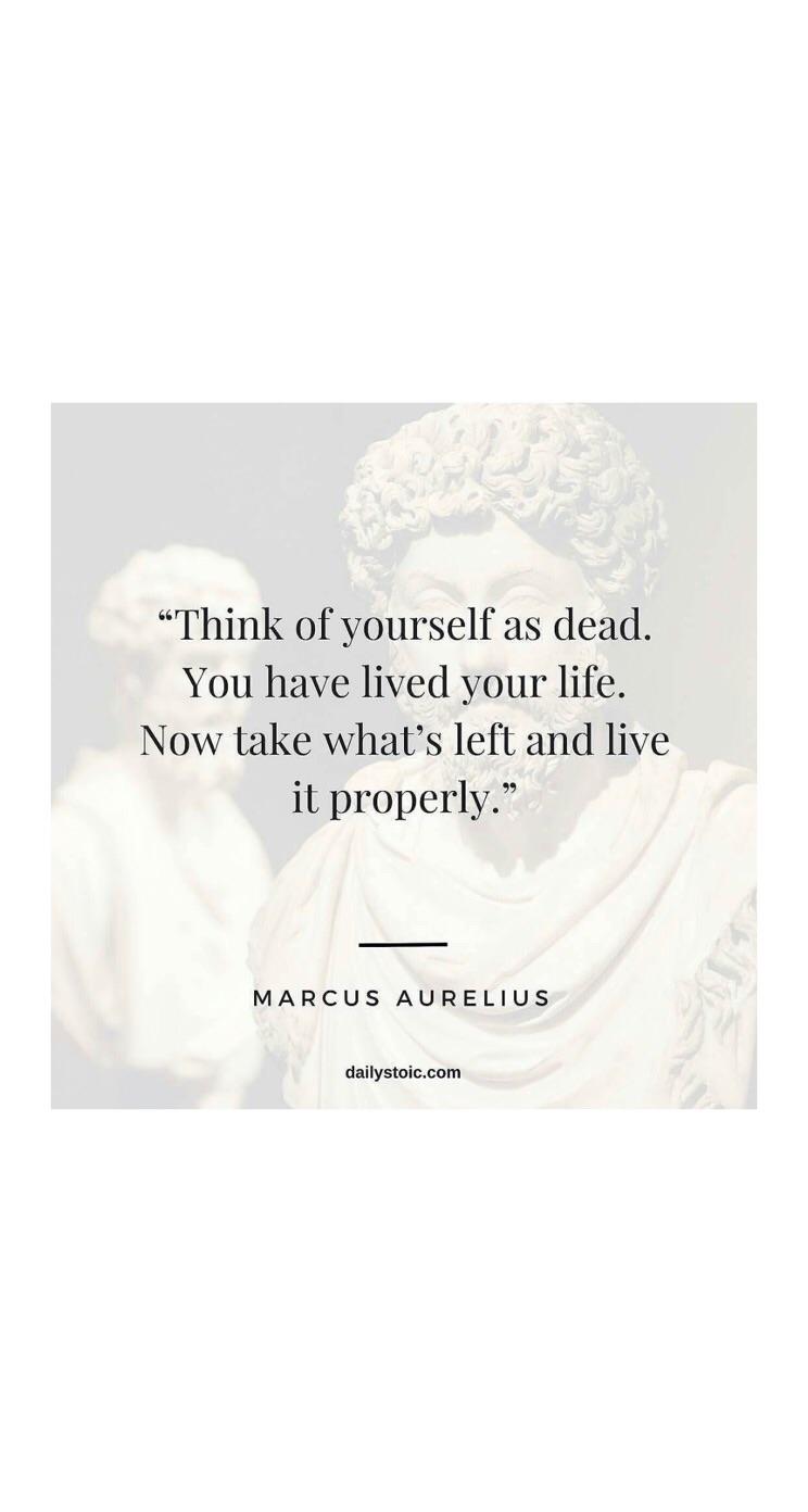 Think of yourself as dead. You have lived your life. Now take what's left and live it properly.” Marcus Aurelius (iPhone Wallpaper Inside)