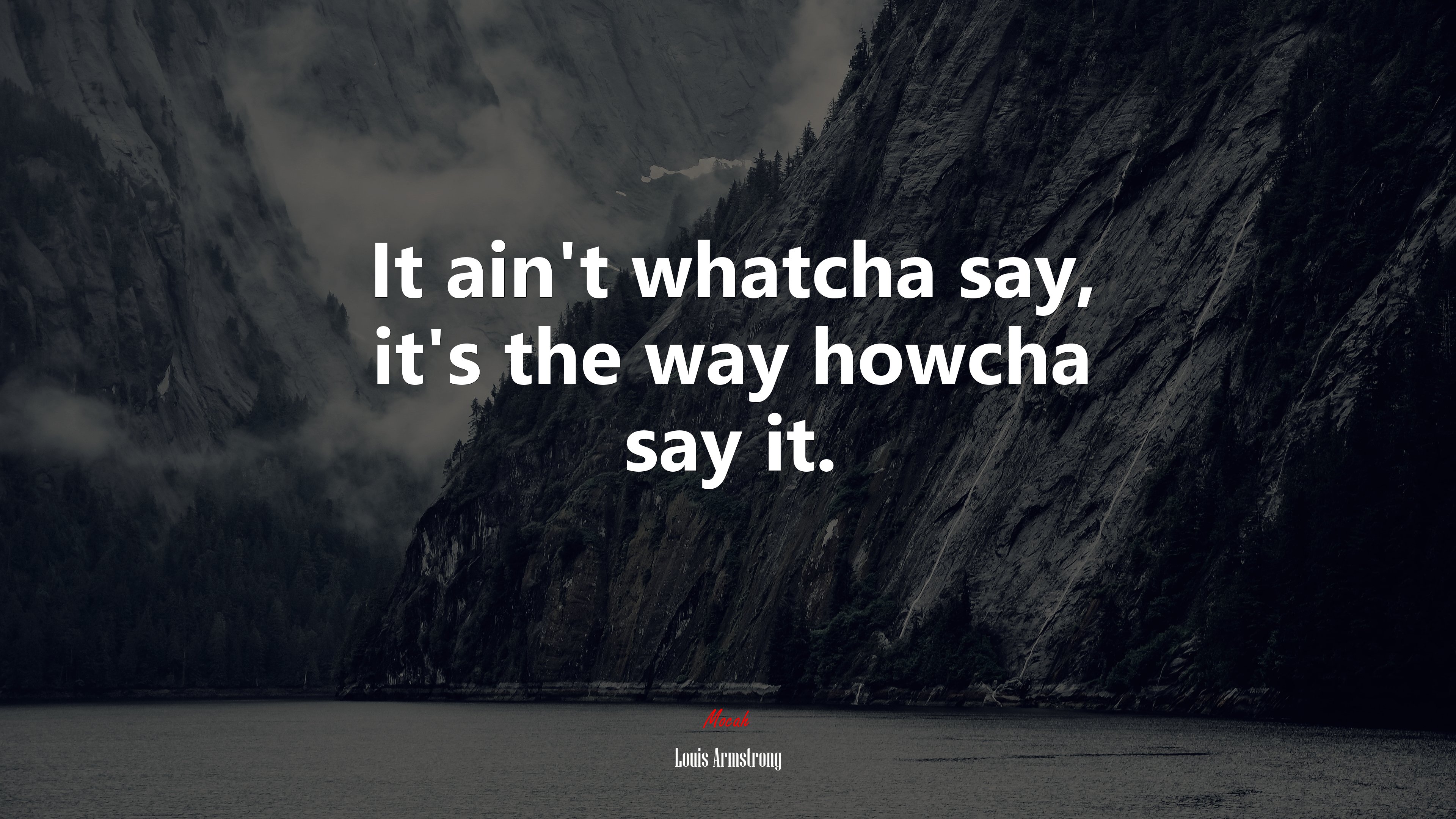 It ain't whatcha say, it's the way howcha say it. Louis Armstrong quote Gallery HD Wallpaper