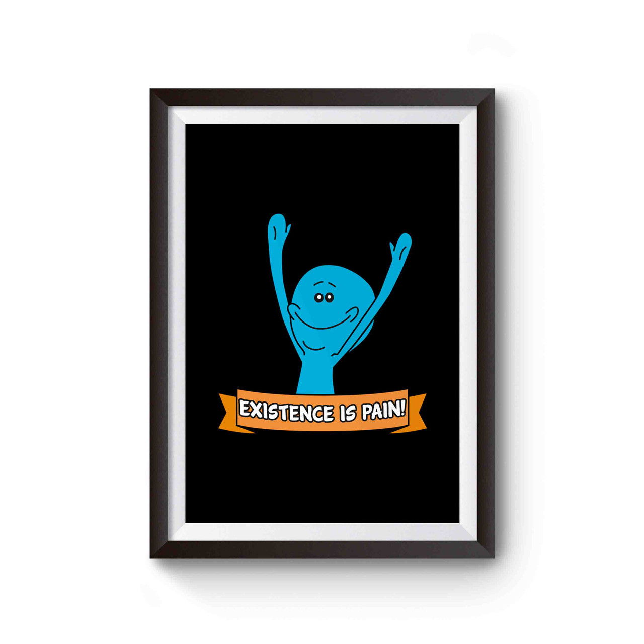 Mr Meeseeks Existence Is Pain Poster