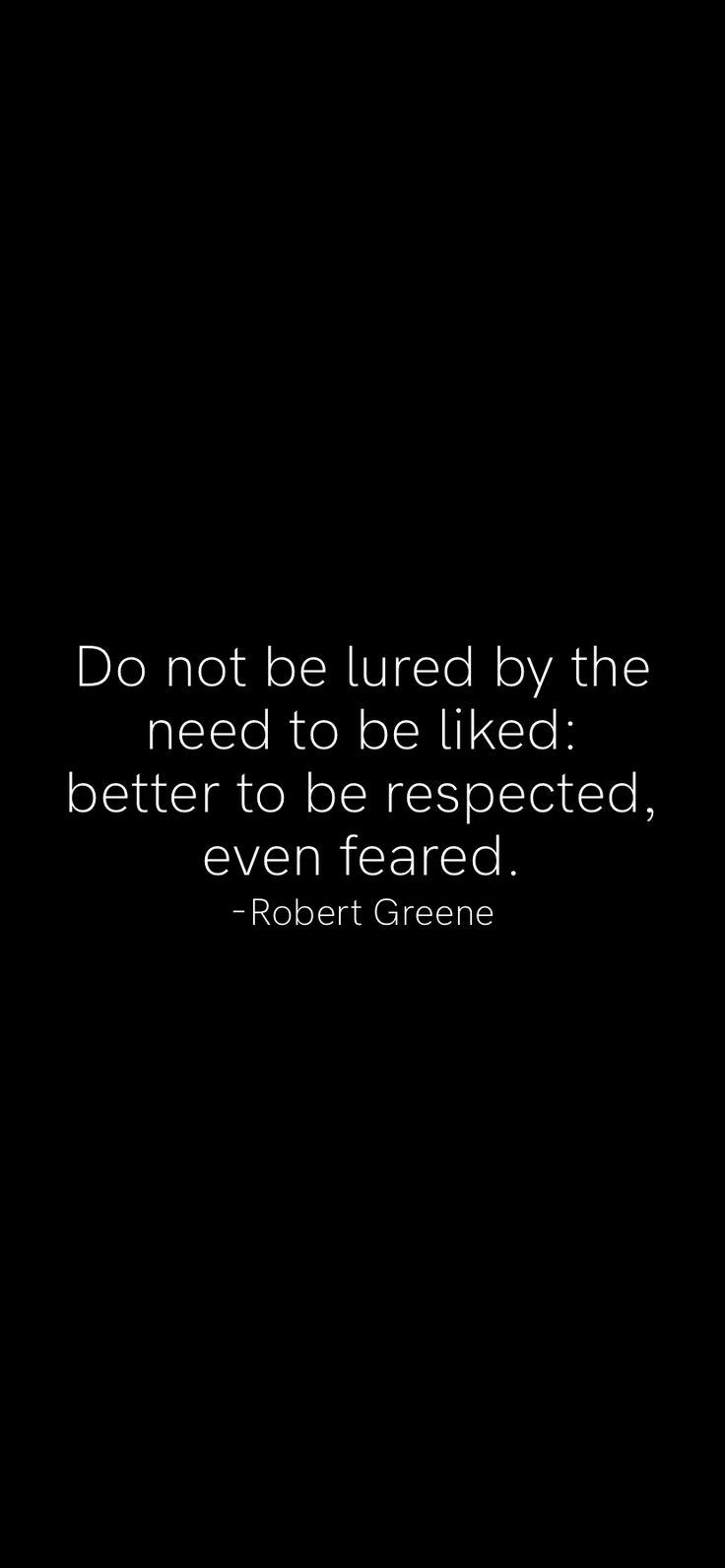 Do not be lured by the need to be liked: better to be respected, even feared. -Robert Greene From the Motivatio. Motivation app, Self love quotes, Robert greene