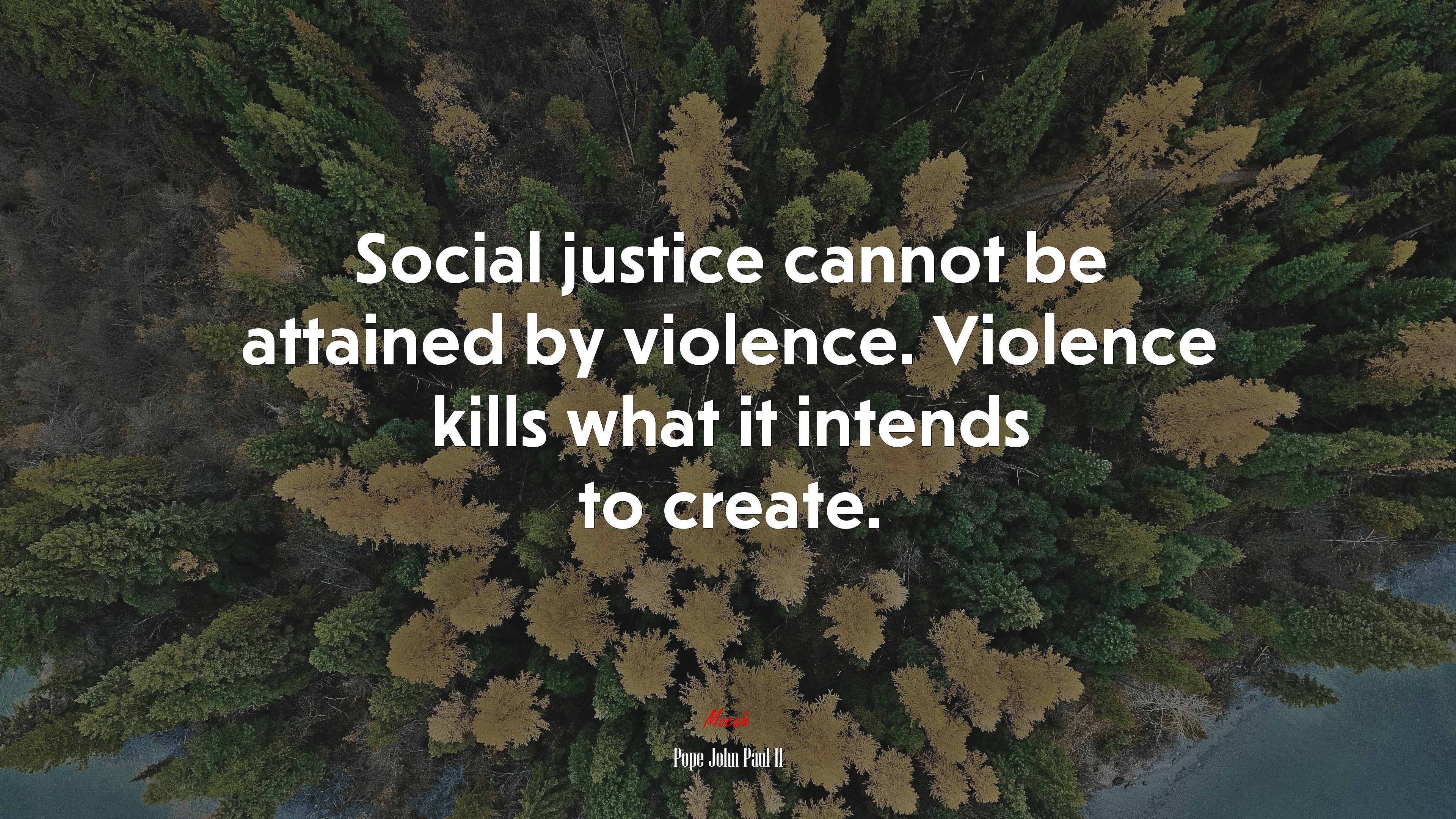 Social justice cannot be attained by violence. Violence kills what it intends to create. Pope John Paul II quote Gallery HD Wallpaper