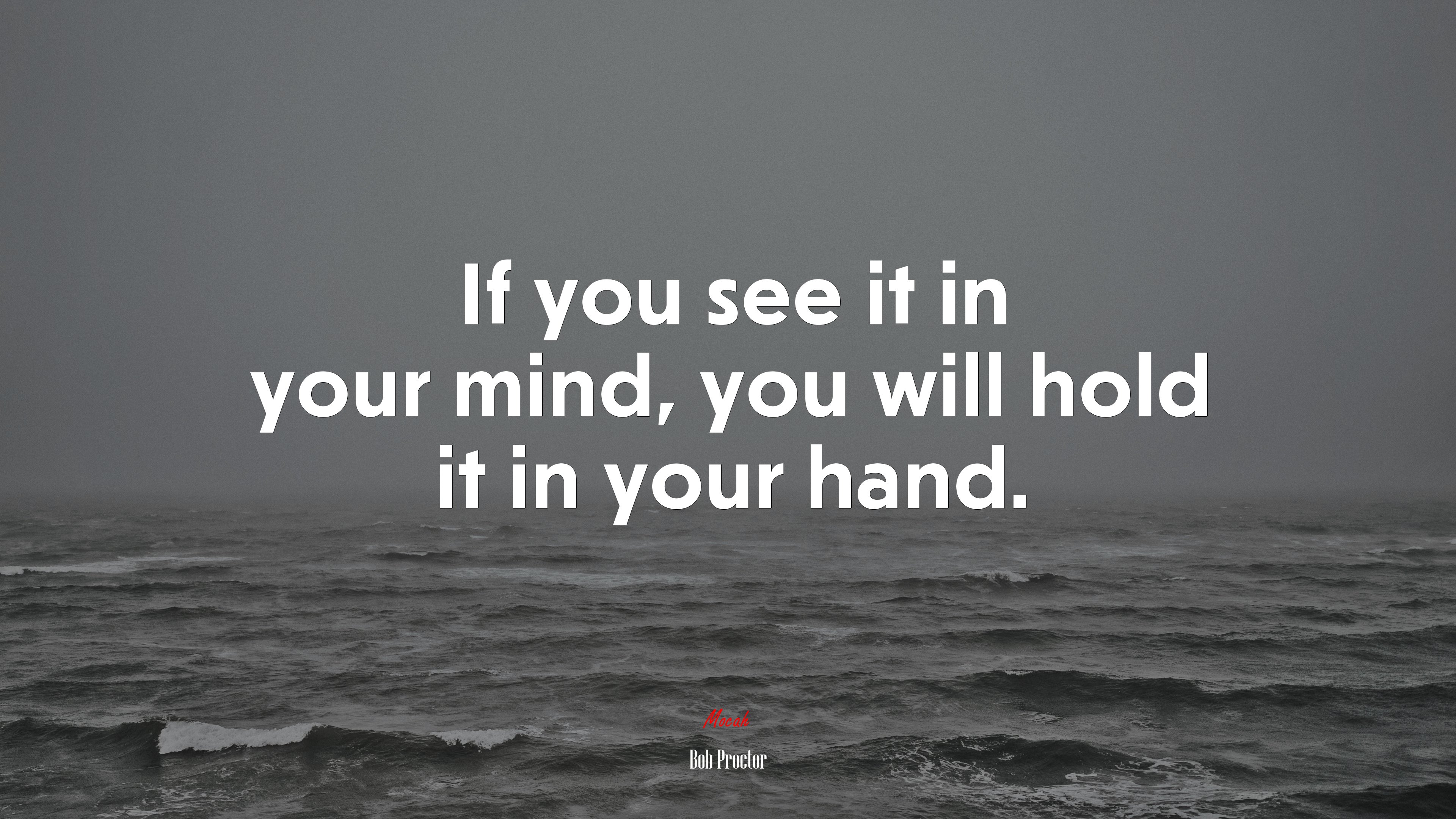 If you see it in your mind, you will hold it in your hand. Bob Proctor quote Gallery HD Wallpaper