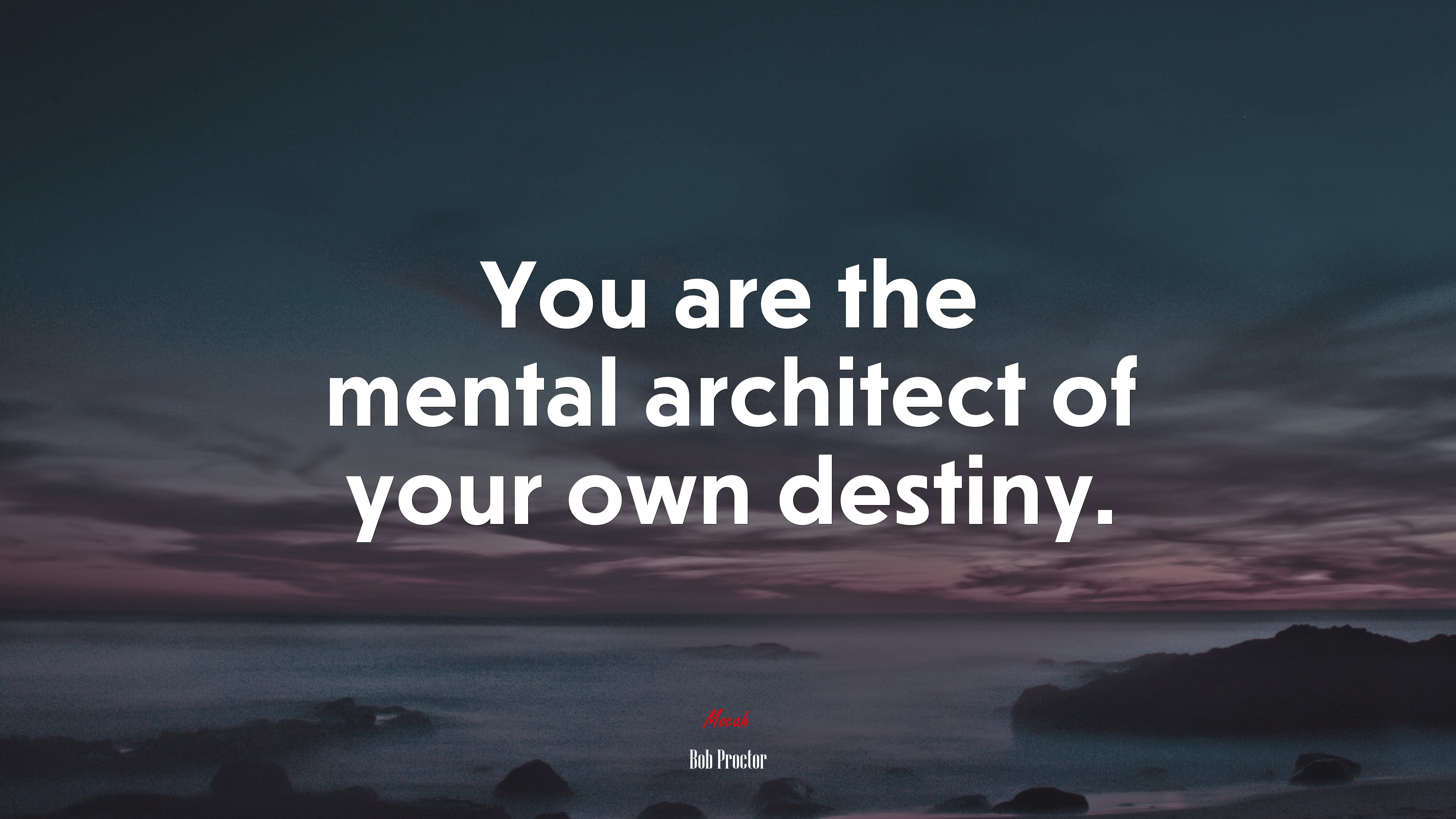 You are the mental architect of your own destiny. Bob Proctor quote Gallery HD Wallpaper