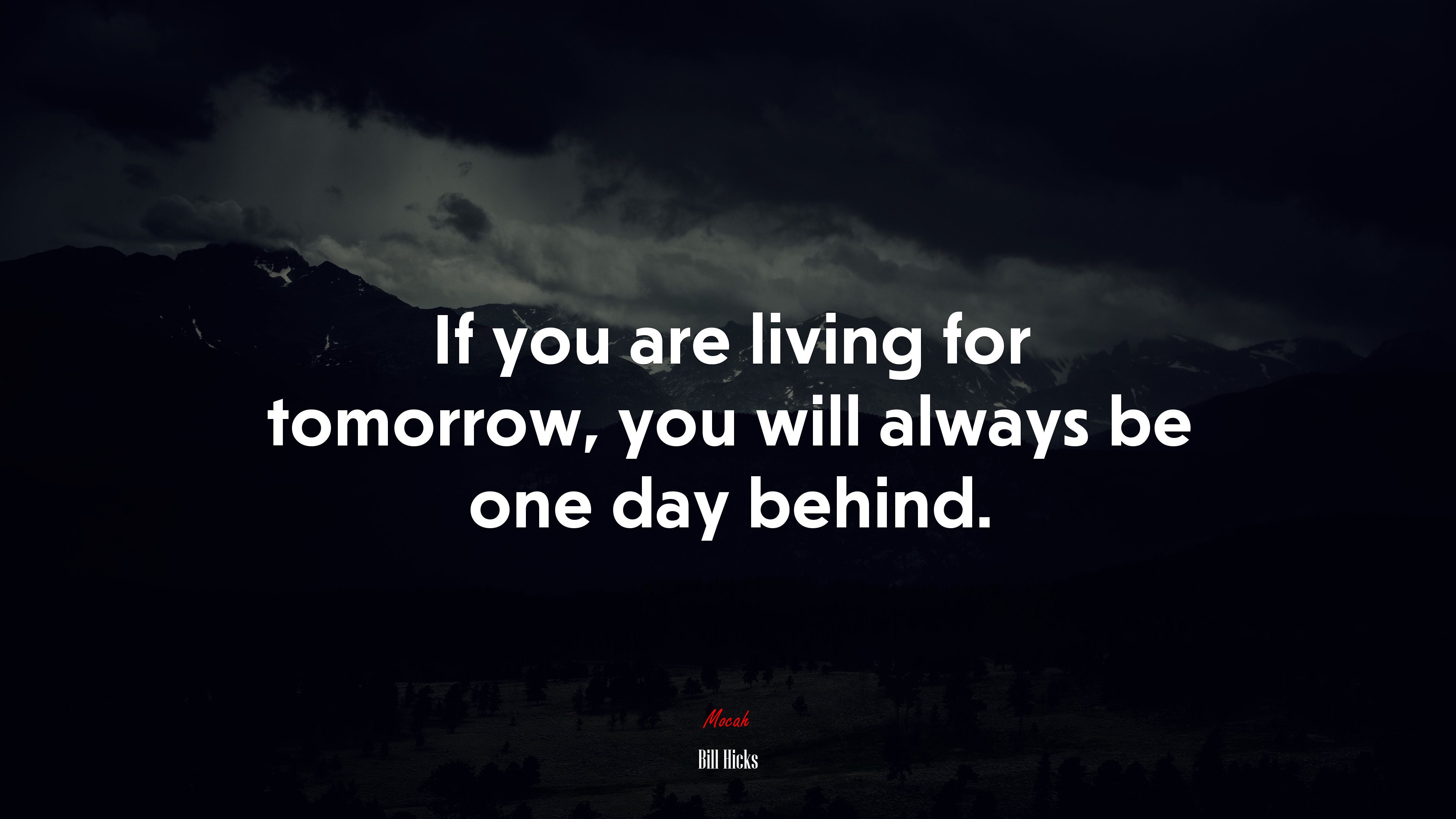 If you are living for tomorrow, you will always be one day behind. Bill Hicks quote Gallery HD Wallpaper