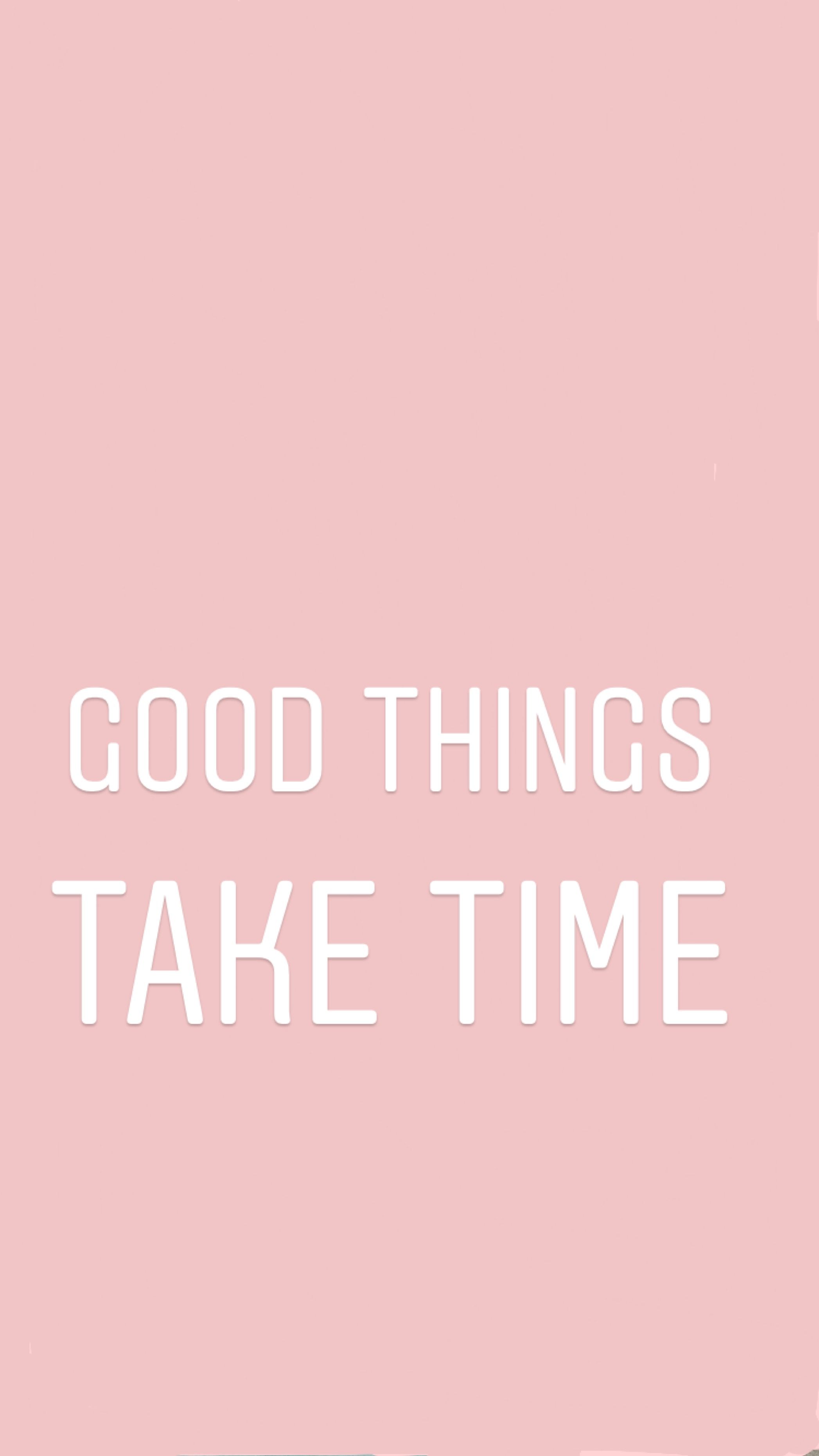 Good Things Take Time Wallpaper Free Good Things Take Time Background