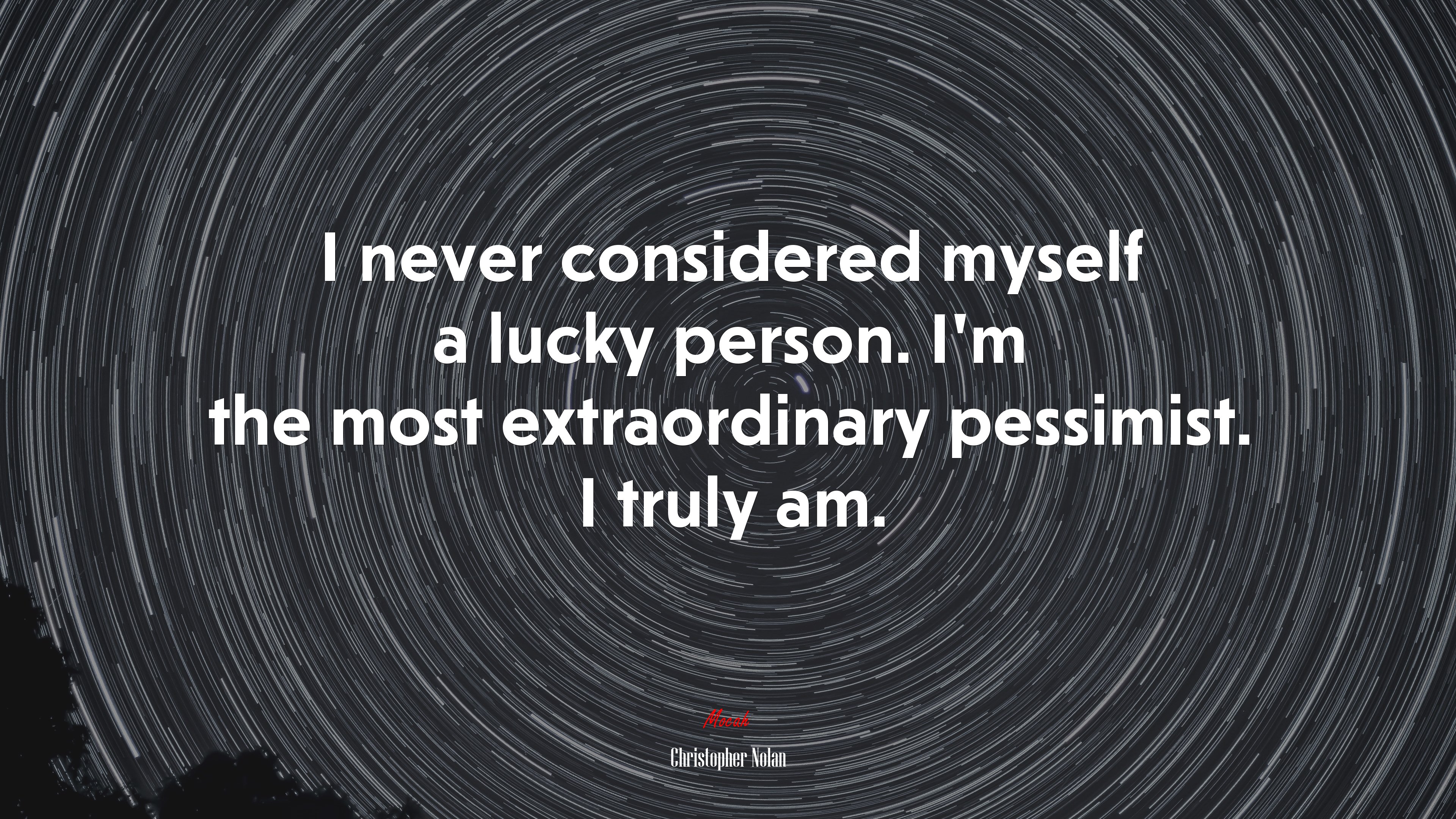 I never considered myself a lucky person. I'm the most extraordinary pessimist. I truly am. Christopher Nolan quote Gallery HD Wallpaper