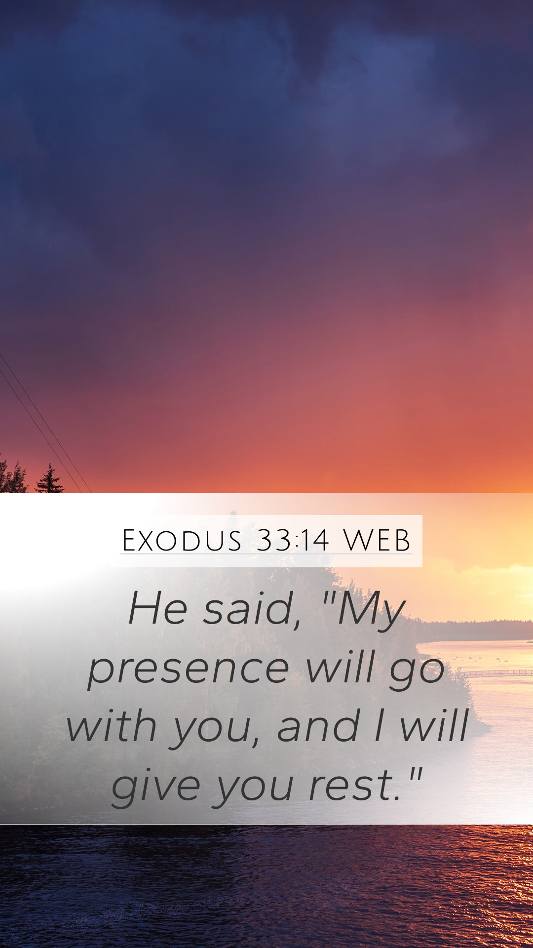 Exodus 33:14 WEB Mobile Phone Wallpaper said, My presence will go with you, and I