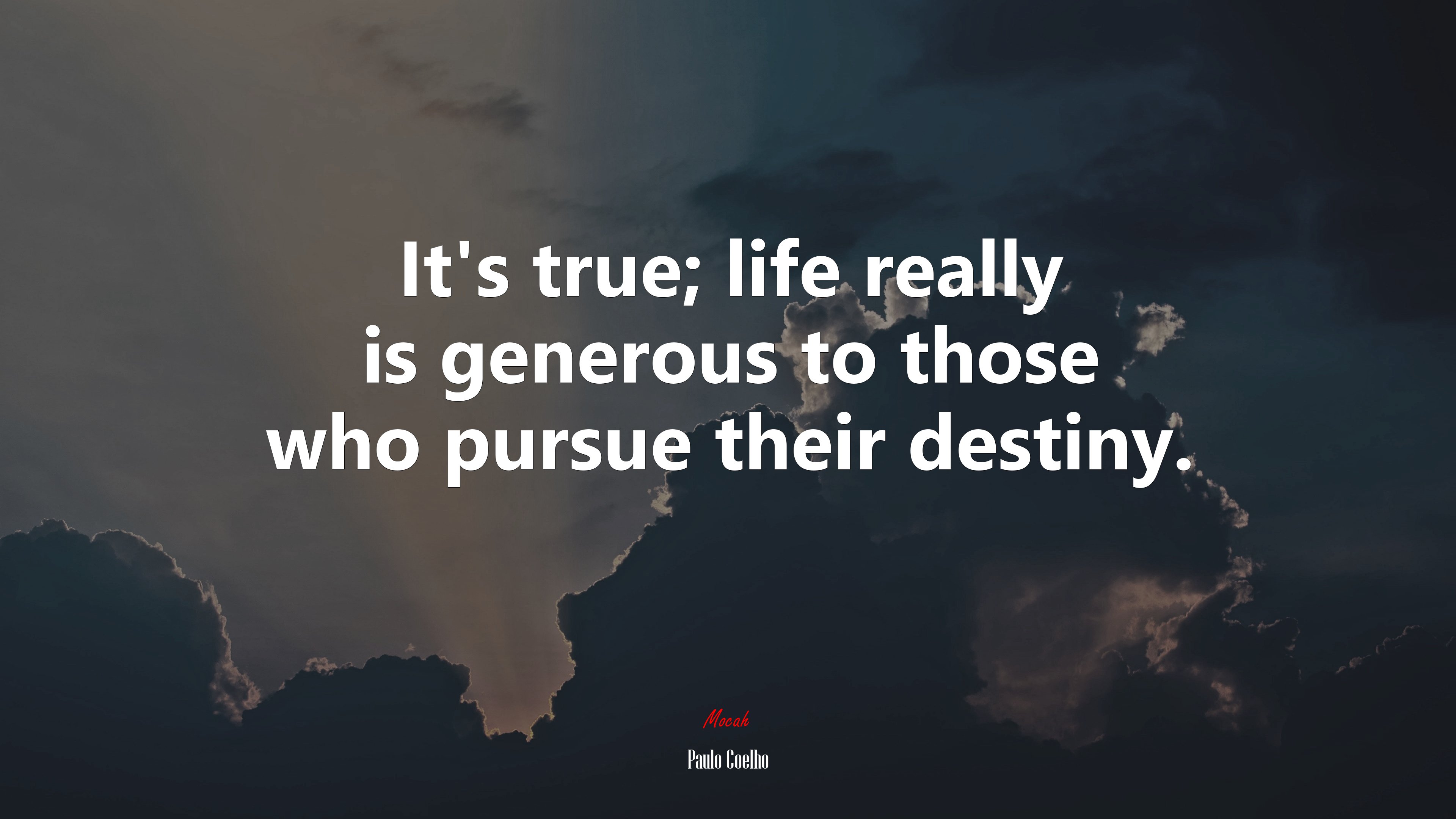It's true; life really is generous to those who pursue their destiny. Paulo Coelho quote Gallery HD Wallpaper