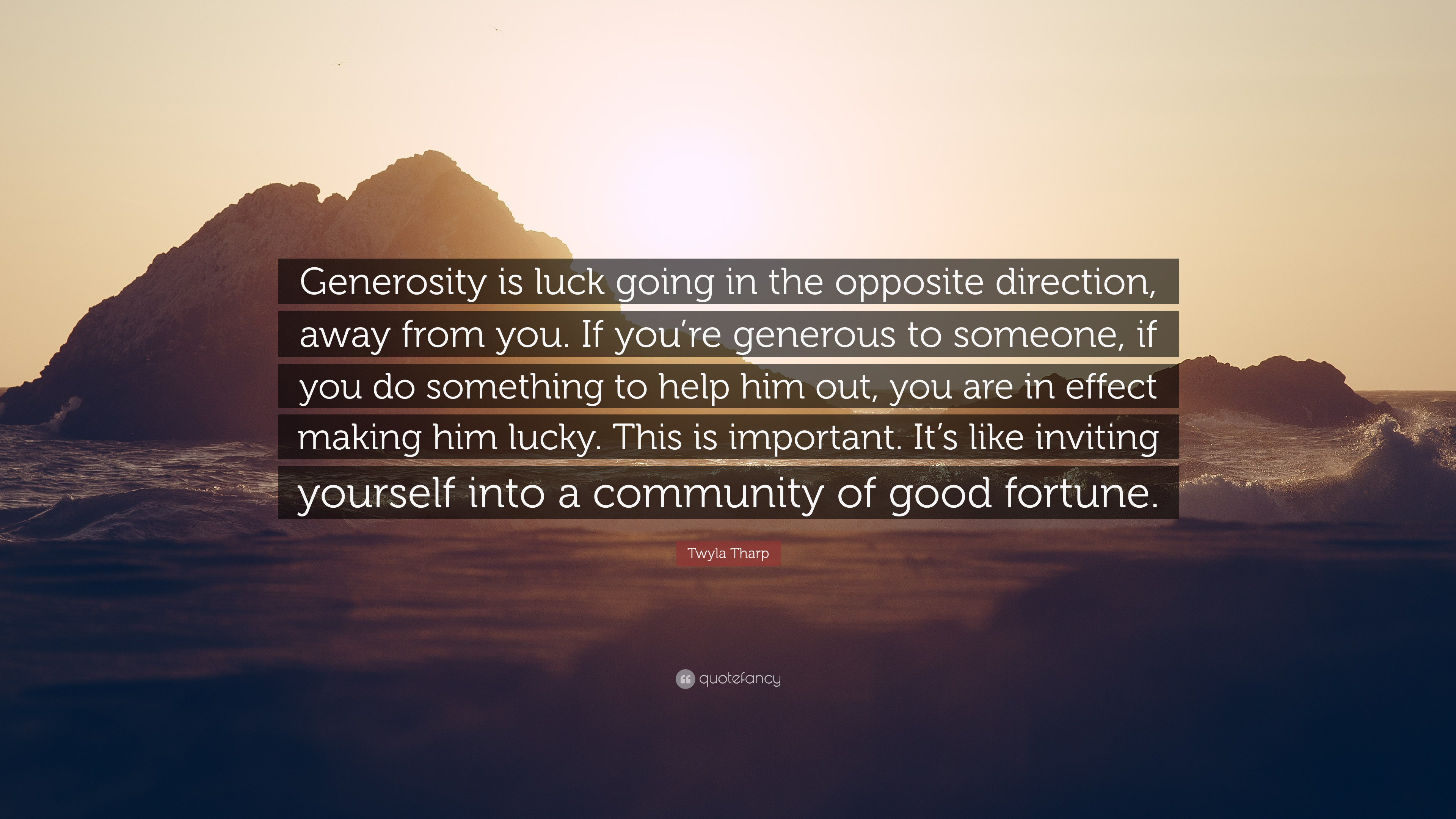 Twyla Tharp Quote: “Generosity is luck going in the opposite direction, away from you. If you're generous to someone, if you do something to.”
