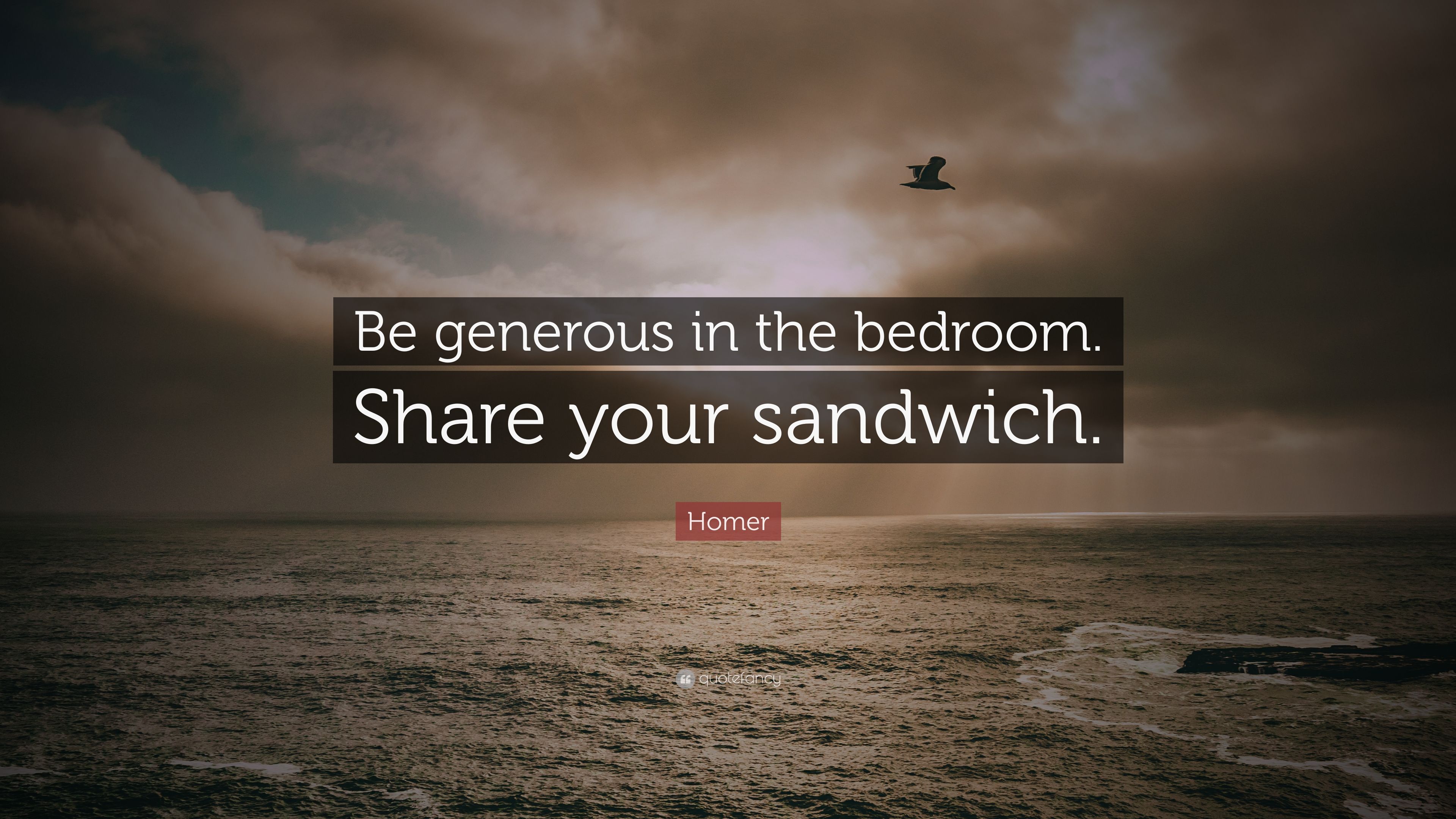 Homer Quote: “Be generous in the bedroom. Share your sandwich.”